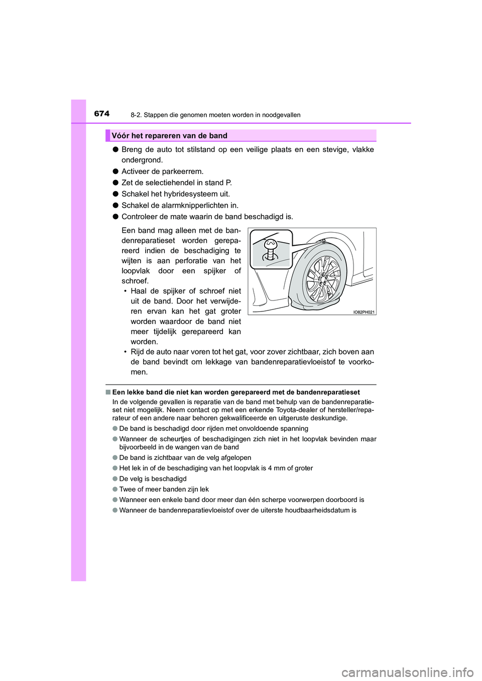 TOYOTA PRIUS PLUG-IN HYBRID 2021  Instructieboekje (in Dutch) 6748-2. Stappen die genomen moeten worden in noodgevallen
Prius Plug-in Hybrid_OM_OM47E75E_(EE)
●Breng de auto tot stilstand op een veilige plaats en een stevige, vlakke\
ondergrond.
● Activeer d