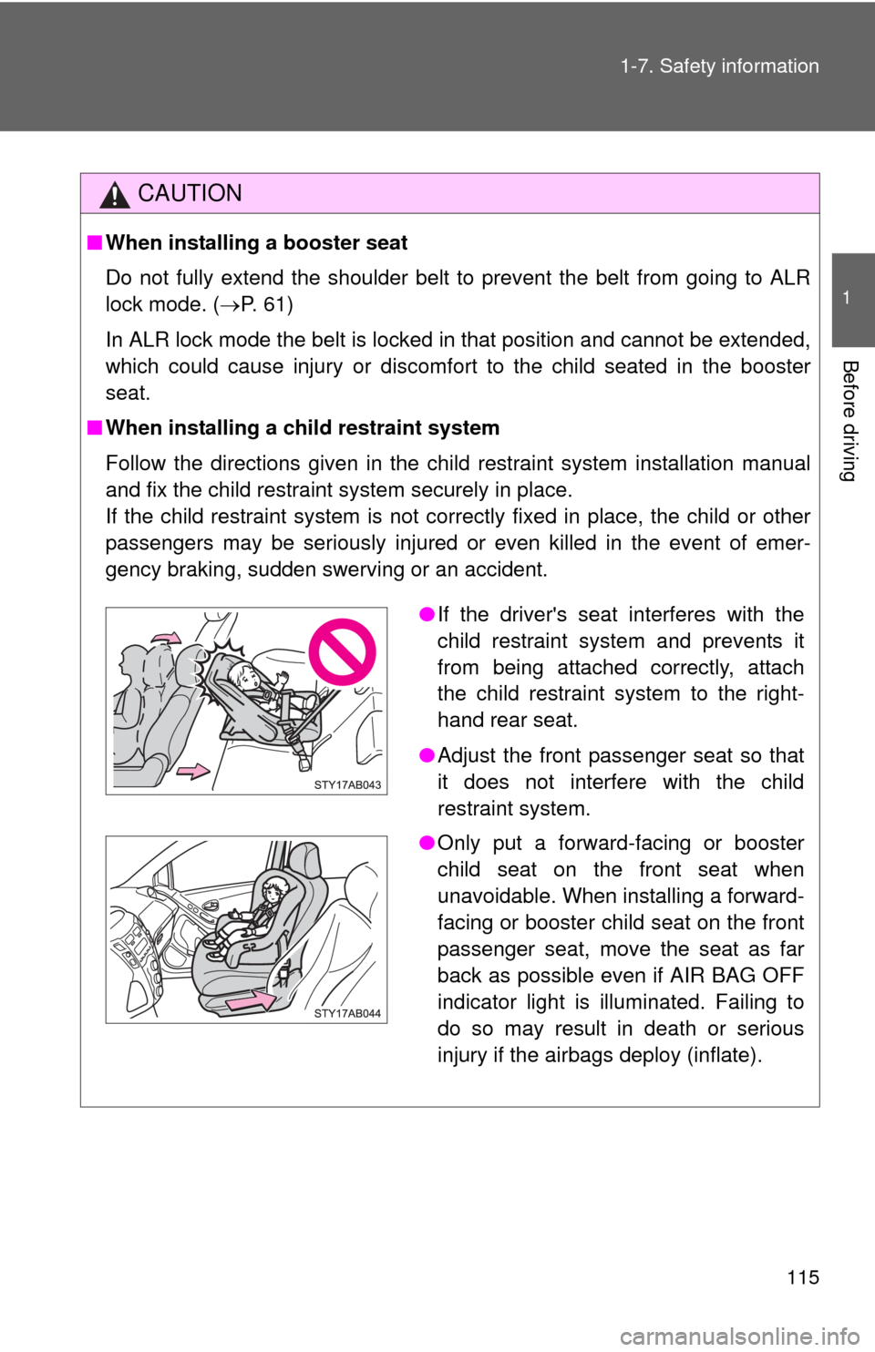 TOYOTA YARIS 2010 3.G Owners Manual 115 1-7. Safety information
1
Before driving
CAUTION
■When installing a booster seat
Do not fully extend the shoulder belt to prevent the belt from going to ALR
lock mode. (P. 61)
In ALR lock mo TOYOTA YARIS 2010 3.G Owners Manual 115 1-7. Safety information
1
Before driving
CAUTION
■When installing a booster seat
Do not fully extend the shoulder belt to prevent the belt from going to ALR
lock mode. (P. 61)
In ALR lock mo
