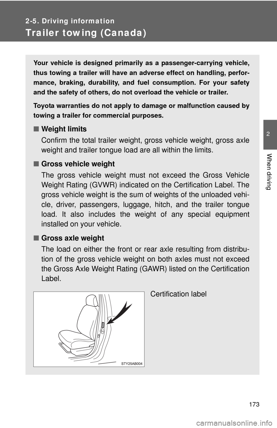 TOYOTA YARIS 2010 3.G Owners Manual 173
2-5. Driving information
2
When driving
Trailer towing (Canada)
Your vehicle is designed primarily as a passenger-carrying vehicle,
thus towing a trailer will have an adverse effect on handling, p TOYOTA YARIS 2010 3.G Owners Manual 173
2-5. Driving information
2
When driving
Trailer towing (Canada)
Your vehicle is designed primarily as a passenger-carrying vehicle,
thus towing a trailer will have an adverse effect on handling, p