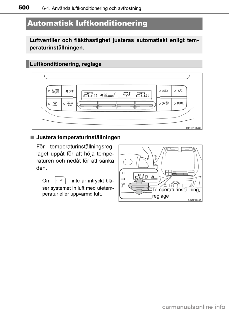 TOYOTA PRIUS PLUG-IN HYBRID 2021  Bruksanvisningar (in Swedish) 5006-1. Använda luftkonditionering och avfrostning
OM47D72SE
Automatisk luftkonditionering
■Justera temperaturinställningen
För  temperaturinställningsreg-
laget  uppåt  för  att  höja  tempe