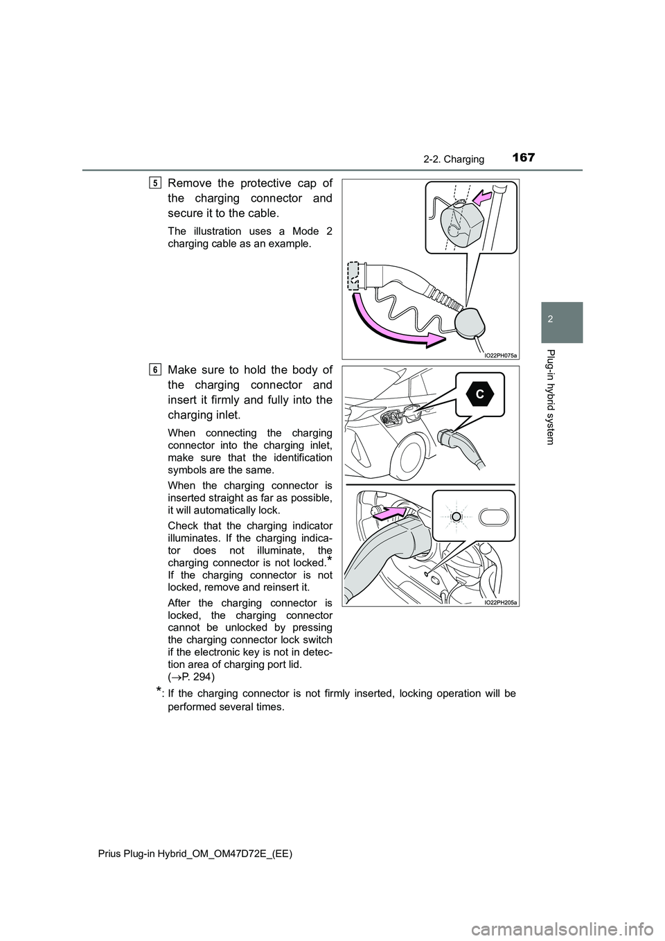 TOYOTA PRIUS PLUG-IN HYBRID 2020  Owners Manual 1672-2. Charging
2
Plug-in hybrid system
Prius Plug-in Hybrid_OM_OM47D72E_(EE)
Remove the protective cap of
the charging connector and
secure it to the cable.
The illustration uses a Mode 2
charging c