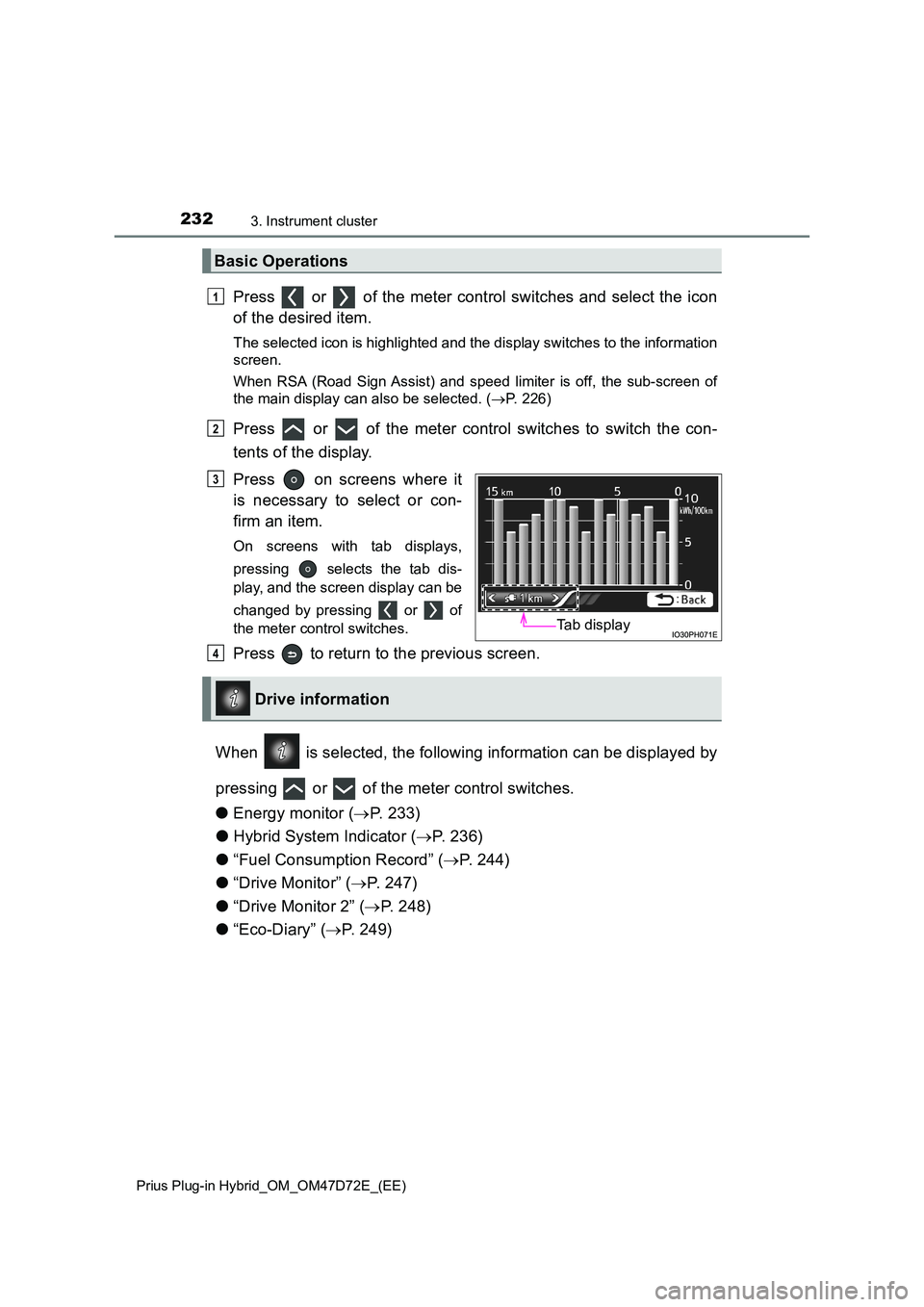 TOYOTA PRIUS PLUG-IN HYBRID 2020  Owners Manual 2323. Instrument cluster
Prius Plug-in Hybrid_OM_OM47D72E_(EE)
Press   or   of the meter control switches and select the icon 
of the desired item.
The selected icon is highlighted and the display swi