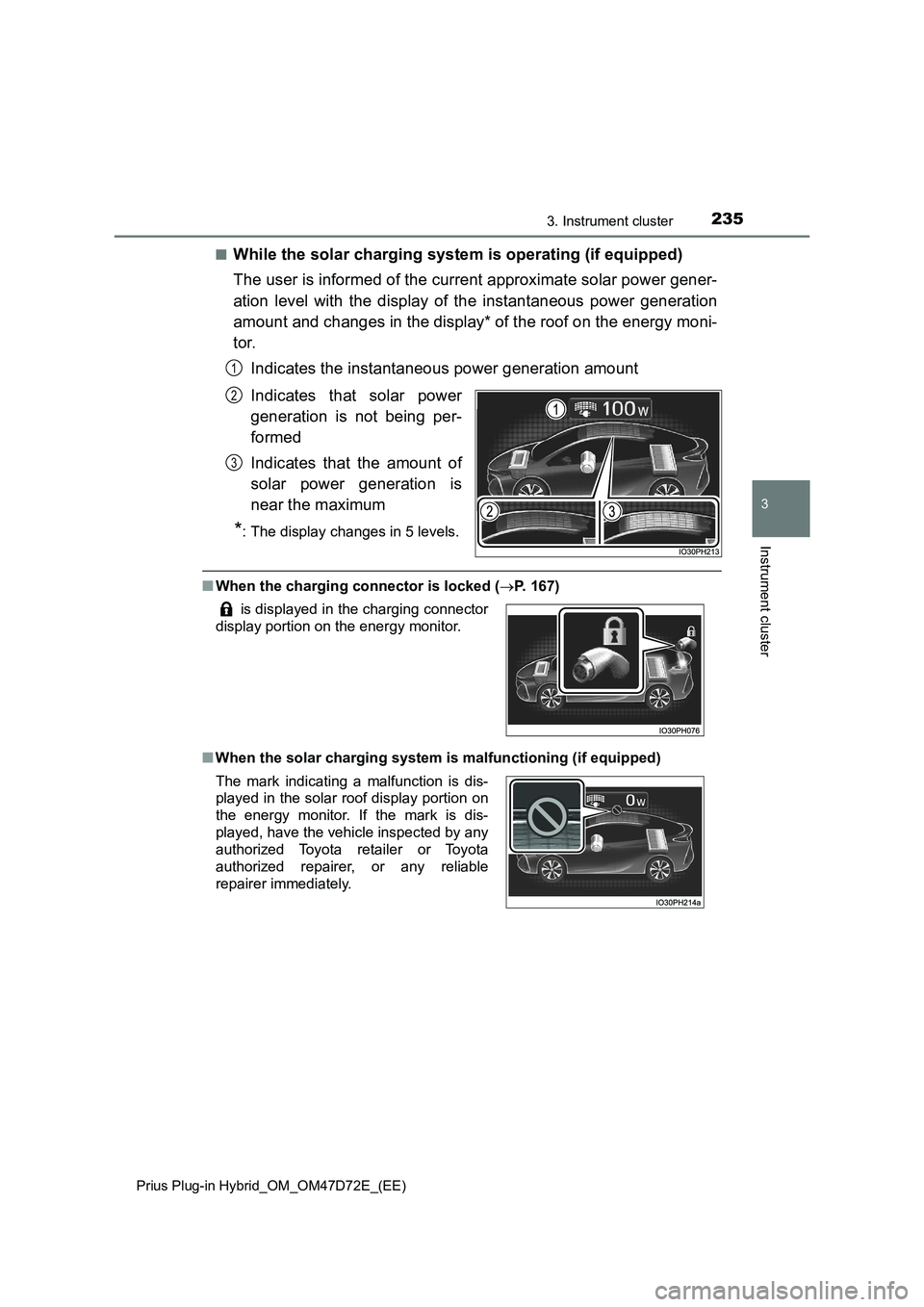 TOYOTA PRIUS PLUG-IN HYBRID 2020  Owners Manual 2353. Instrument cluster
3
Instrument cluster
Prius Plug-in Hybrid_OM_OM47D72E_(EE)
■While the solar charging system is operating (if equipped)
The user is informed of the current approximate solar 