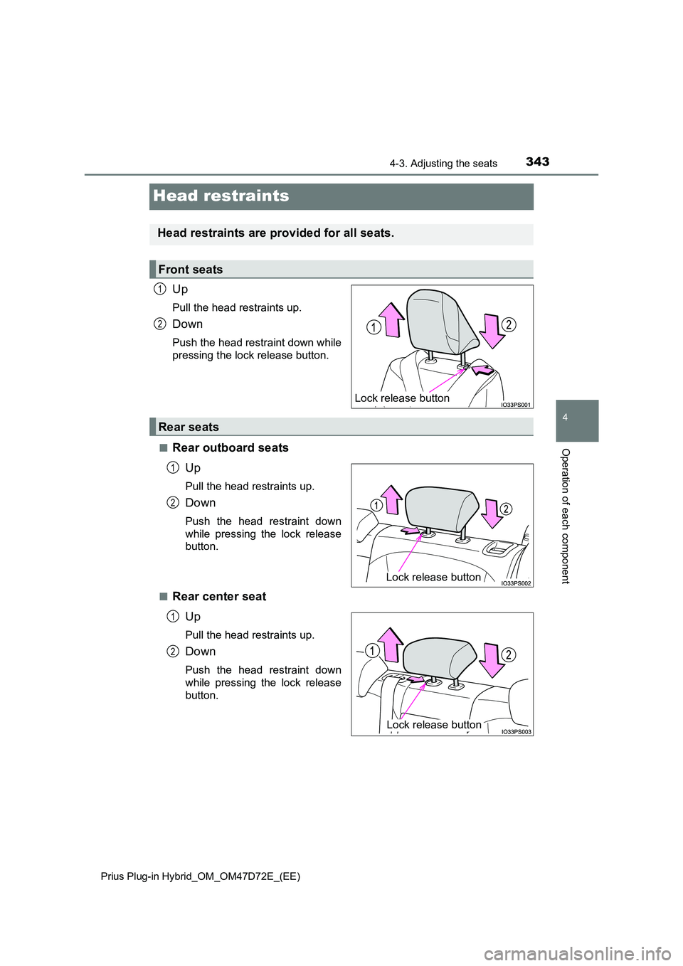 TOYOTA PRIUS PLUG-IN HYBRID 2020  Owners Manual 3434-3. Adjusting the seats 
Prius Plug-in Hybrid_OM_OM47D72E_(EE)
4
Operation of each component
Head restraints
Up
Pull the head restraints up.
Down
Push the head restraint down while 
pressing the l