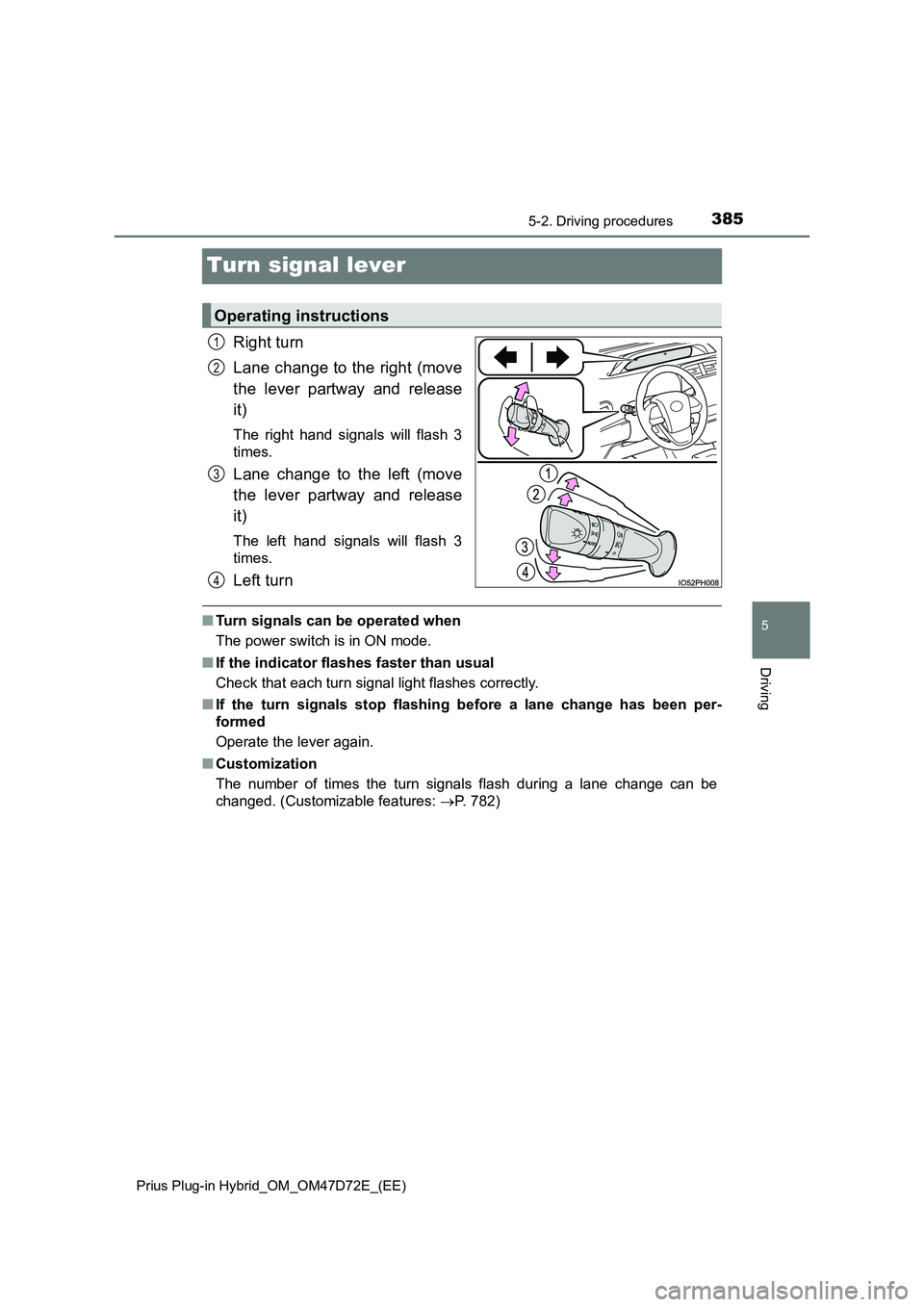 TOYOTA PRIUS PLUG-IN HYBRID 2020  Owners Manual 3855-2. Driving procedures 
Prius Plug-in Hybrid_OM_OM47D72E_(EE)
5
Driving
Turn signal lever
Right turn 
Lane change to the right (move 
the lever partway and release 
it)
The right hand signals will
