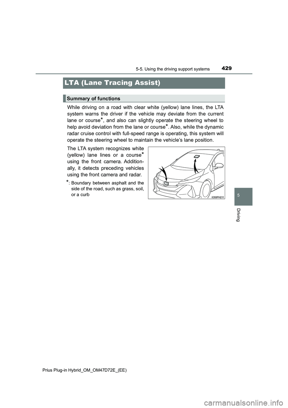 TOYOTA PRIUS PLUG-IN HYBRID 2020  Owners Manual 4295-5. Using the driving support systems 
Prius Plug-in Hybrid_OM_OM47D72E_(EE)
5
Driving
LTA (Lane Tracing Assist)
While driving on a road with clear white (yellow) lane lines, the LTA 
system warns