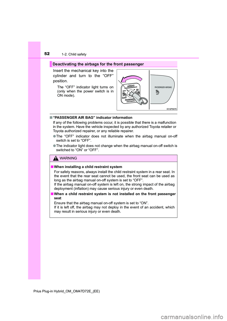 TOYOTA PRIUS PLUG-IN HYBRID 2020  Owners Manual 521-2. Child safety
Prius Plug-in Hybrid_OM_OM47D72E_(EE)
Insert the mechanical key into the 
cylinder and turn to the “OFF” 
position.
The “OFF” indicator light turns on 
(only when the power