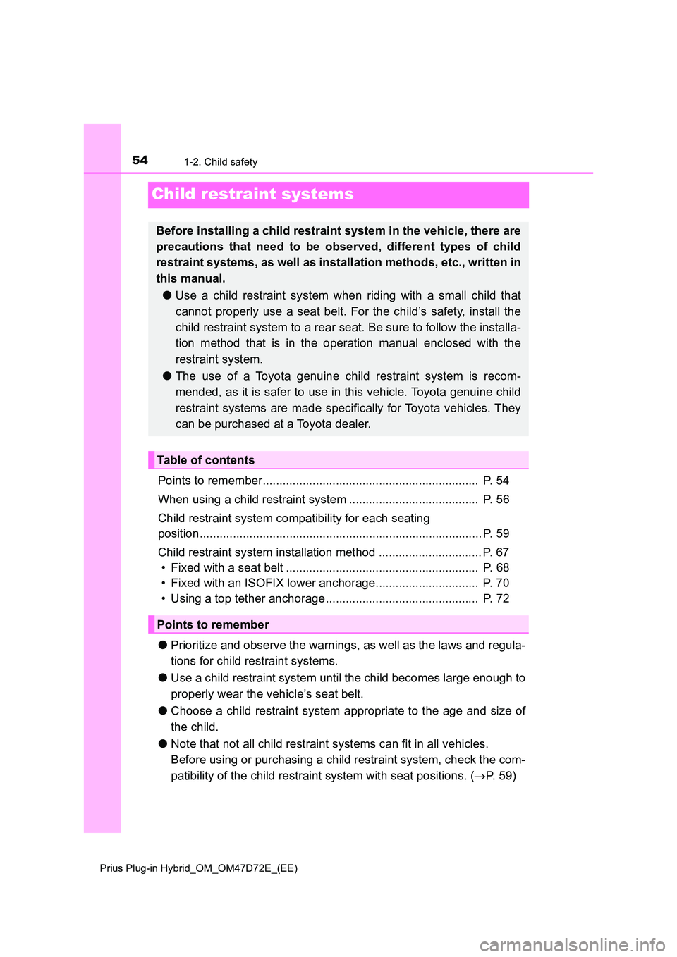 TOYOTA PRIUS PLUG-IN HYBRID 2020  Owners Manual 541-2. Child safety
Prius Plug-in Hybrid_OM_OM47D72E_(EE)
Child restraint systems
Points to remember.................................................................  P. 54 
When using a child restrai