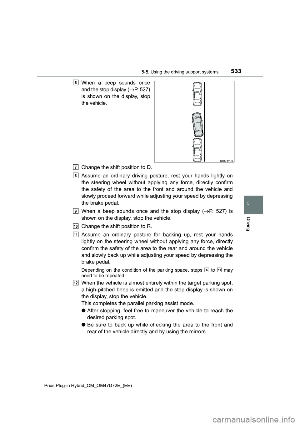 TOYOTA PRIUS PLUG-IN HYBRID 2020  Owners Manual 5335-5. Using the driving support systems 
Prius Plug-in Hybrid_OM_OM47D72E_(EE)
5
Driving
When a beep sounds once 
and the stop display ( P. 527) 
is shown on the display, stop 
the vehicle. 
Chan