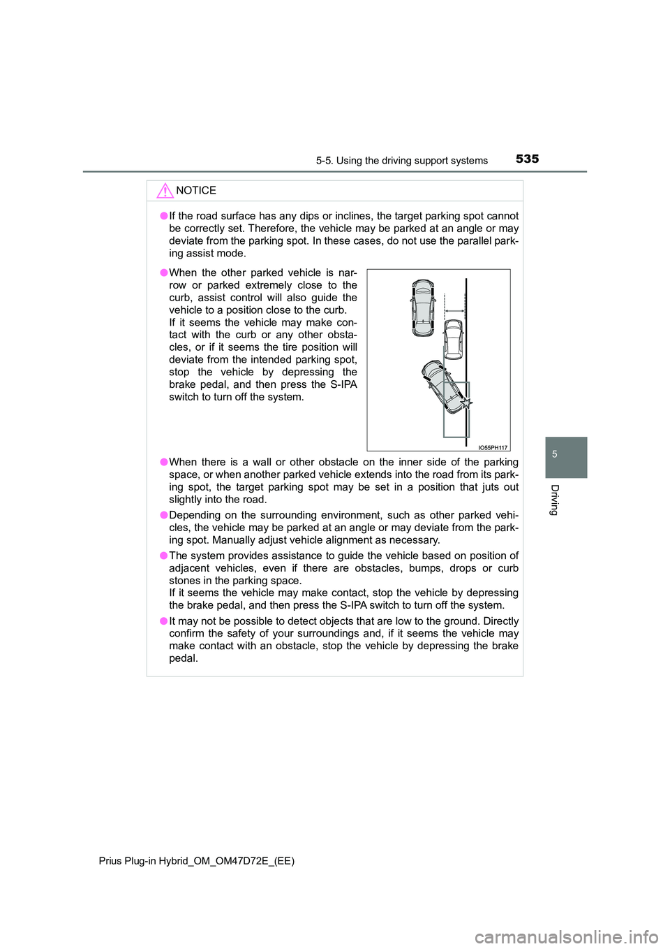 TOYOTA PRIUS PLUG-IN HYBRID 2020  Owners Manual 5355-5. Using the driving support systems 
Prius Plug-in Hybrid_OM_OM47D72E_(EE)
5
Driving
NOTICE
● If the road surface has any dips or inclines, the target parking spot cannot 
be correctly set. Th