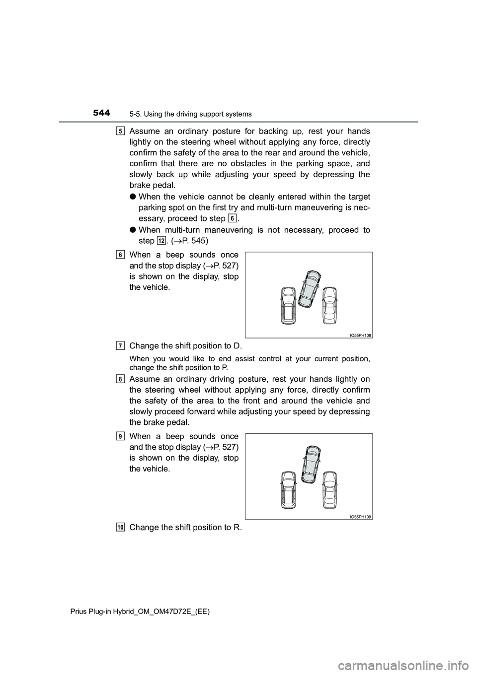 TOYOTA PRIUS PLUG-IN HYBRID 2020  Owners Manual 5445-5. Using the driving support systems
Prius Plug-in Hybrid_OM_OM47D72E_(EE)
Assume an ordinary posture for backing up, rest your hands 
lightly on the steering wheel without applying any force, di