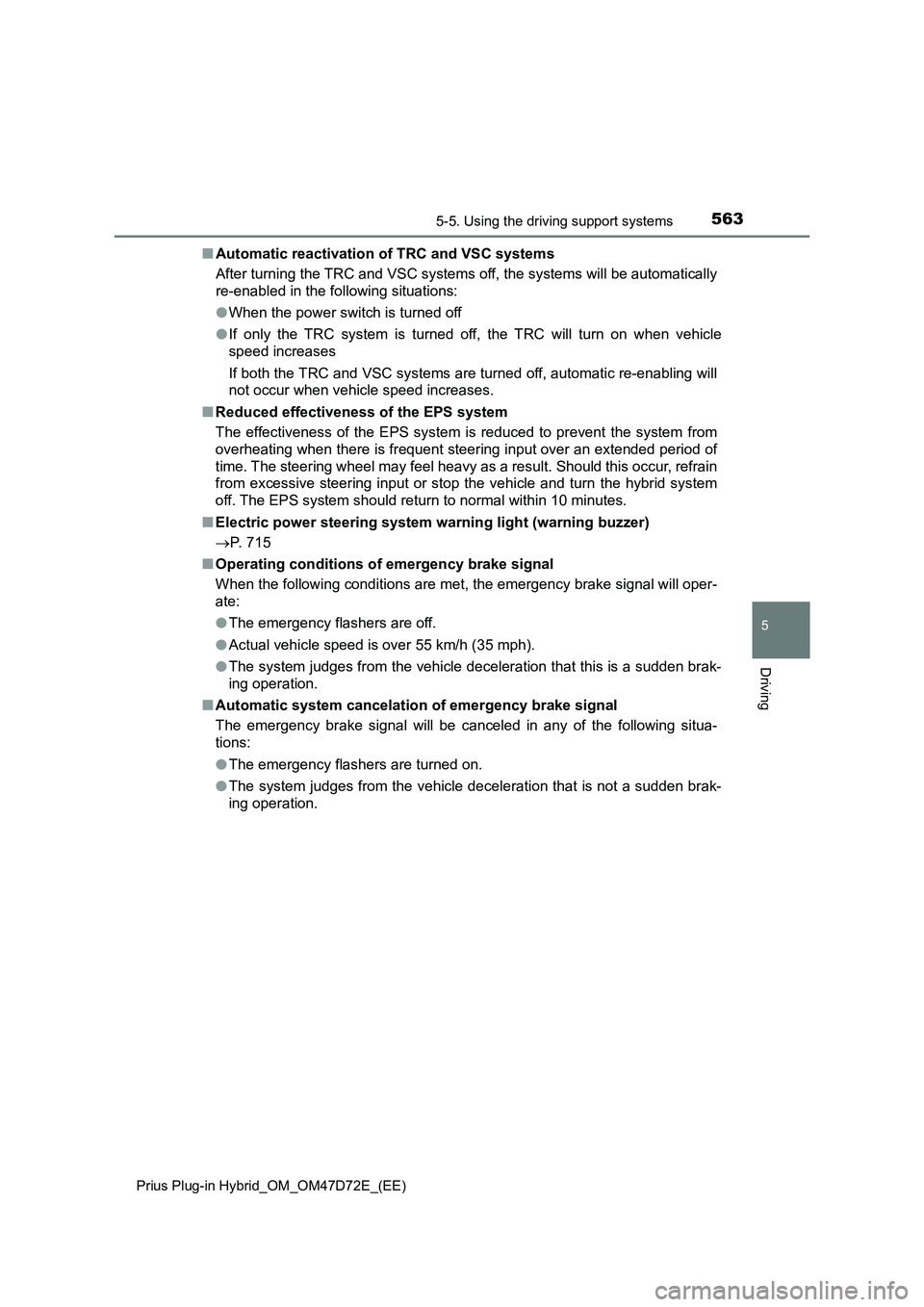 TOYOTA PRIUS PLUG-IN HYBRID 2020  Owners Manual 5635-5. Using the driving support systems
Prius Plug-in Hybrid_OM_OM47D72E_(EE)
5
Driving
■Automatic reactivation of TRC and VSC systems
After turning the TRC and VSC systems off, the systems will b