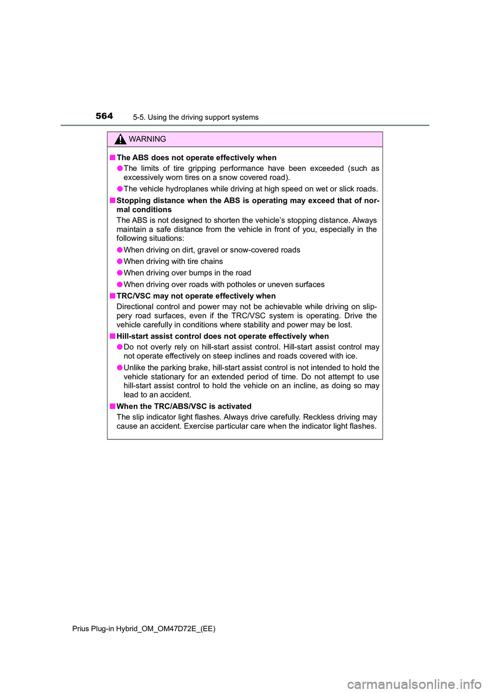 TOYOTA PRIUS PLUG-IN HYBRID 2020  Owners Manual 5645-5. Using the driving support systems
Prius Plug-in Hybrid_OM_OM47D72E_(EE)
WARNING
■The ABS does not operate effectively when 
● The limits of tire gripping performance have been exceeded (su