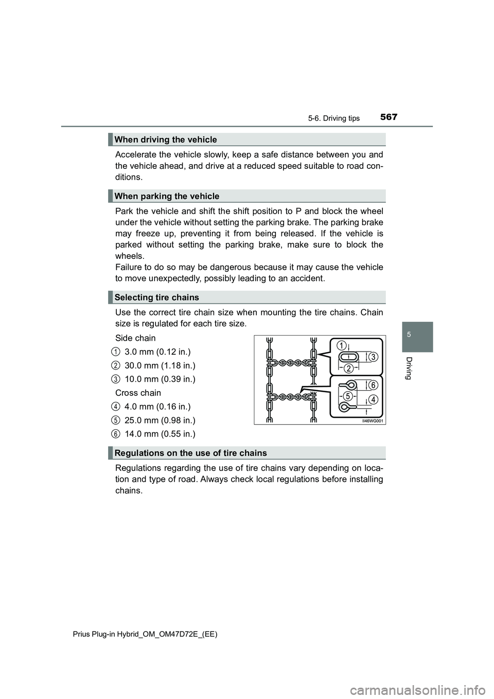 TOYOTA PRIUS PLUG-IN HYBRID 2020  Owners Manual 5675-6. Driving tips
5
Driving
Prius Plug-in Hybrid_OM_OM47D72E_(EE)
Accelerate the vehicle slowly, keep a safe distance between you and
the vehicle ahead, and drive at a reduced speed suitable to roa