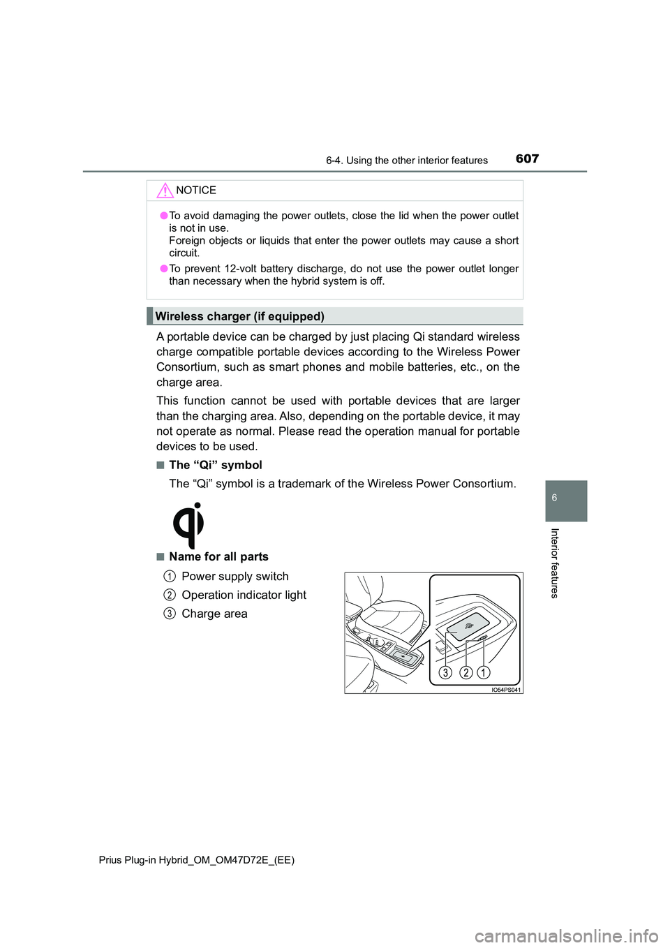 TOYOTA PRIUS PLUG-IN HYBRID 2020  Owners Manual 6076-4. Using the other interior features 
Prius Plug-in Hybrid_OM_OM47D72E_(EE)
6
Interior features
A portable device can be charged by just placing Qi standard wireless 
charge compatible portable d