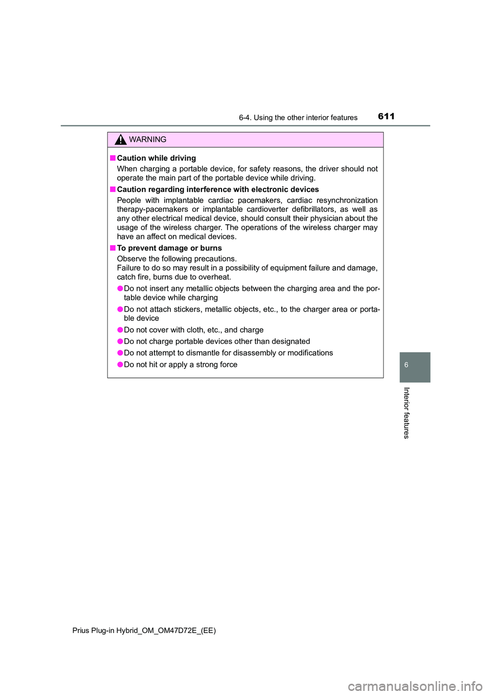 TOYOTA PRIUS PLUG-IN HYBRID 2020  Owners Manual 6116-4. Using the other interior features 
Prius Plug-in Hybrid_OM_OM47D72E_(EE)
6
Interior features
WARNING
■ Caution while driving 
When charging a portable device, for safety reasons, the driver 