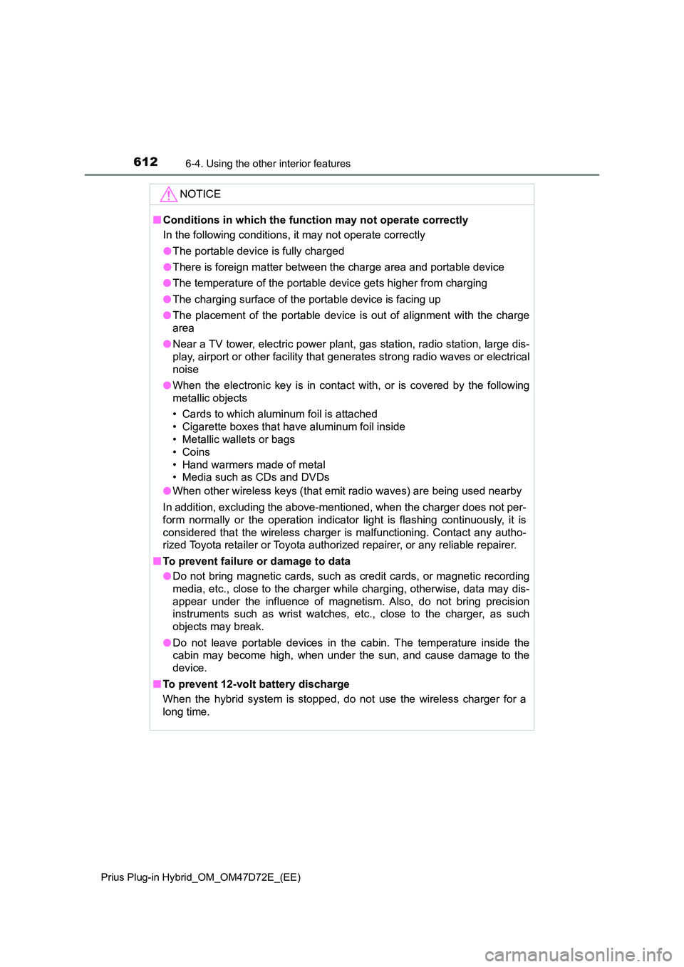 TOYOTA PRIUS PLUG-IN HYBRID 2020  Owners Manual 612
Prius Plug-in Hybrid_OM_OM47D72E_(EE) 
6-4. Using the other interior features
NOTICE
■ Conditions in which the function may not operate correctly 
In the following conditions, it may not operate