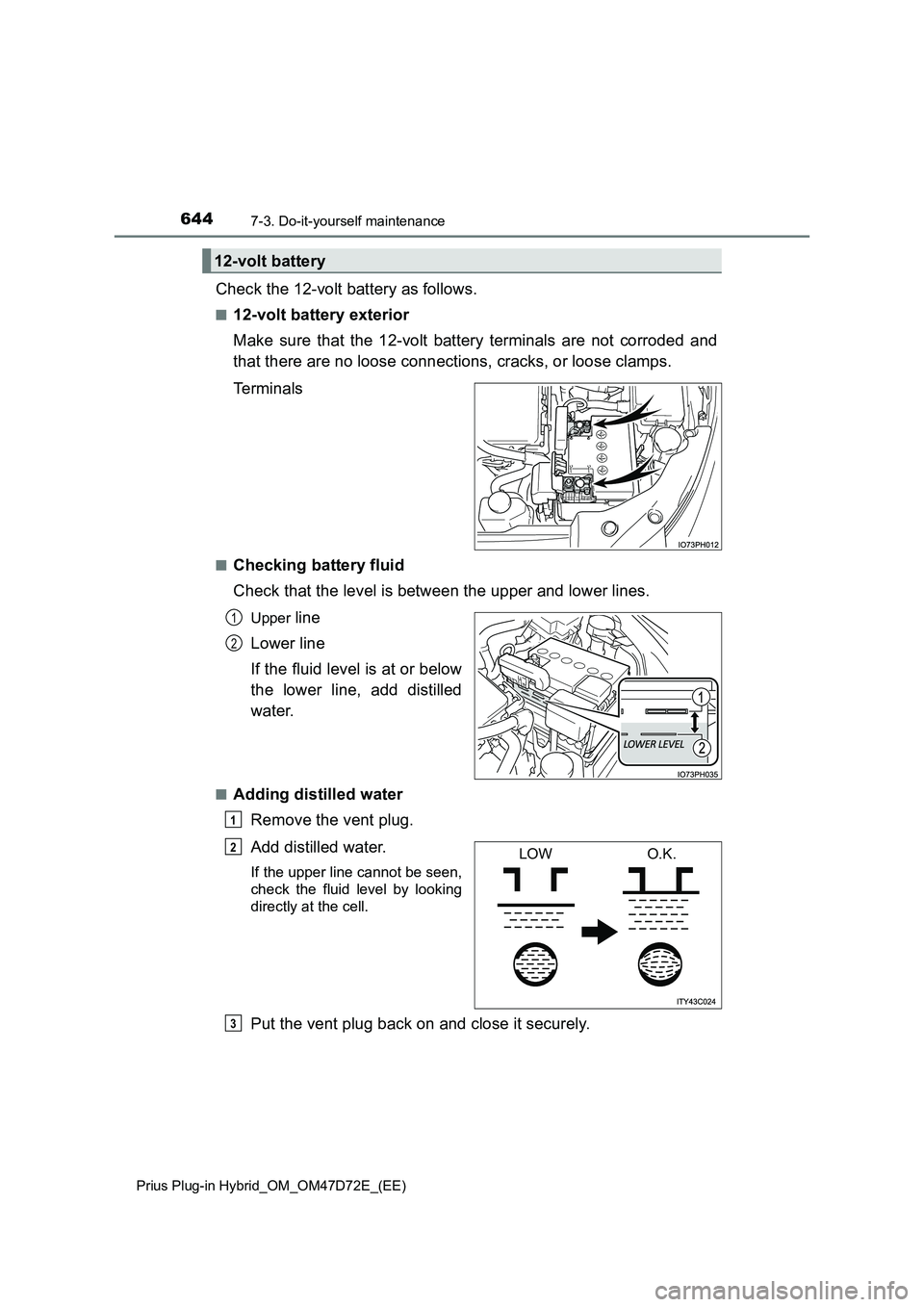 TOYOTA PRIUS PLUG-IN HYBRID 2020  Owners Manual 6447-3. Do-it-yourself maintenance
Prius Plug-in Hybrid_OM_OM47D72E_(EE)
Check the 12-volt battery as follows.
■12-volt battery exterior
Make sure that the 12-volt battery terminals are not corroded