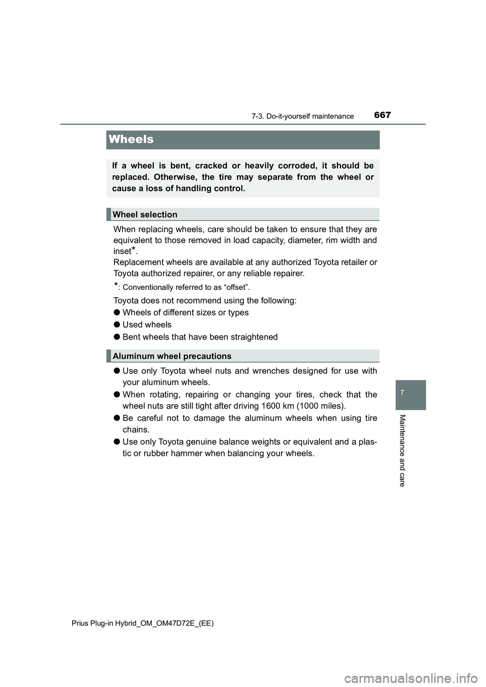 TOYOTA PRIUS PLUG-IN HYBRID 2020  Owners Manual 6677-3. Do-it-yourself maintenance
Prius Plug-in Hybrid_OM_OM47D72E_(EE)
7
Maintenance and care
Wheels
When replacing wheels, care should be taken to ensure that they are
equivalent to those removed i