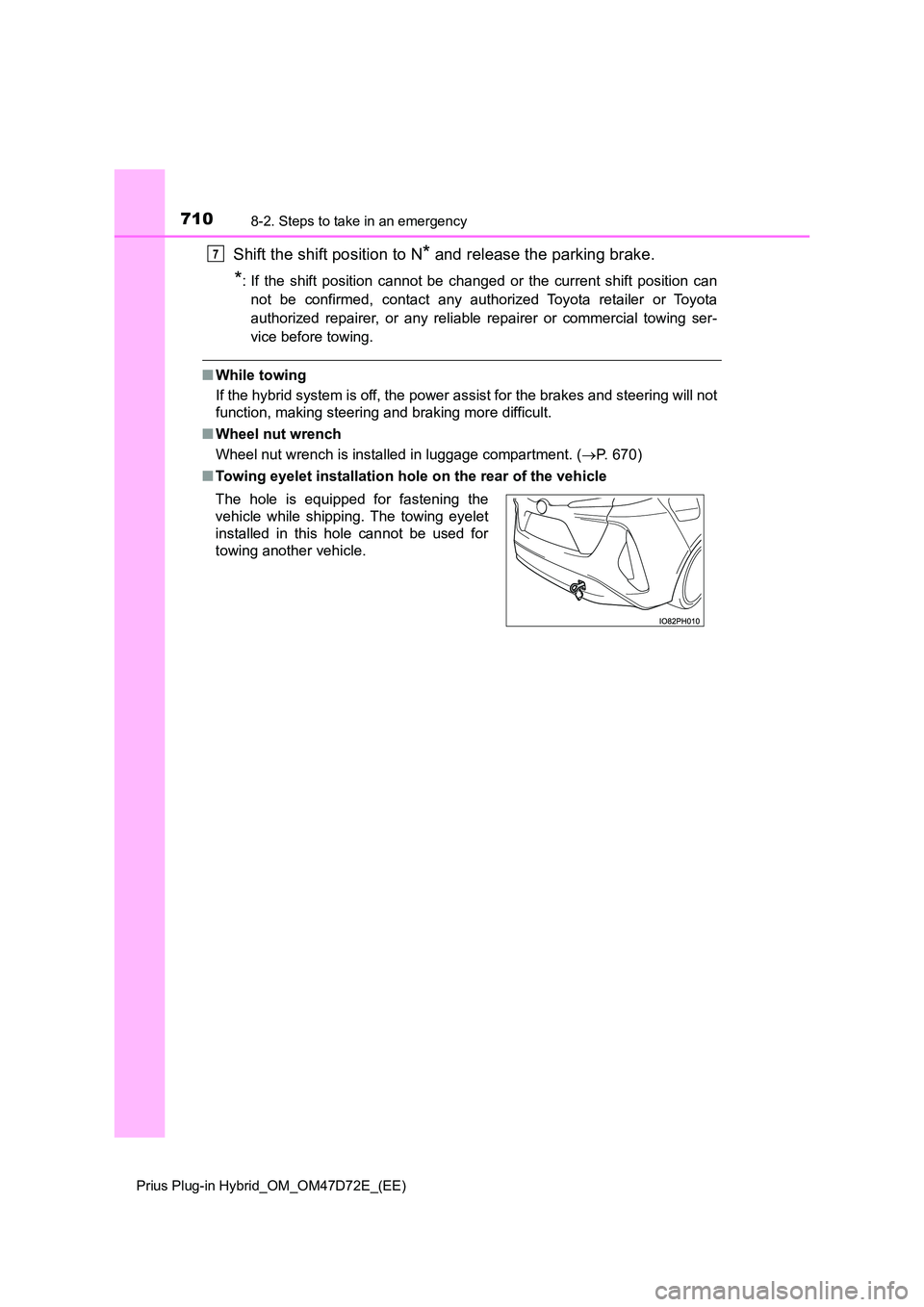 TOYOTA PRIUS PLUG-IN HYBRID 2020  Owners Manual 7108-2. Steps to take in an emergency
Prius Plug-in Hybrid_OM_OM47D72E_(EE)
Shift the shift position to N* and release the parking brake.
*: If the shift position cannot be changed or the current shif