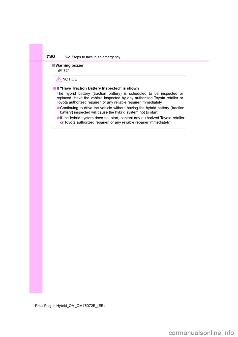 TOYOTA PRIUS PLUG-IN HYBRID 2020  Owners Manual 7308-2. Steps to take in an emergency
Prius Plug-in Hybrid_OM_OM47D72E_(EE)
■Warning buzzer 
 P. 721
NOTICE
■If “Have Traction Battery Inspected” is shown 
The hybrid battery (traction batt