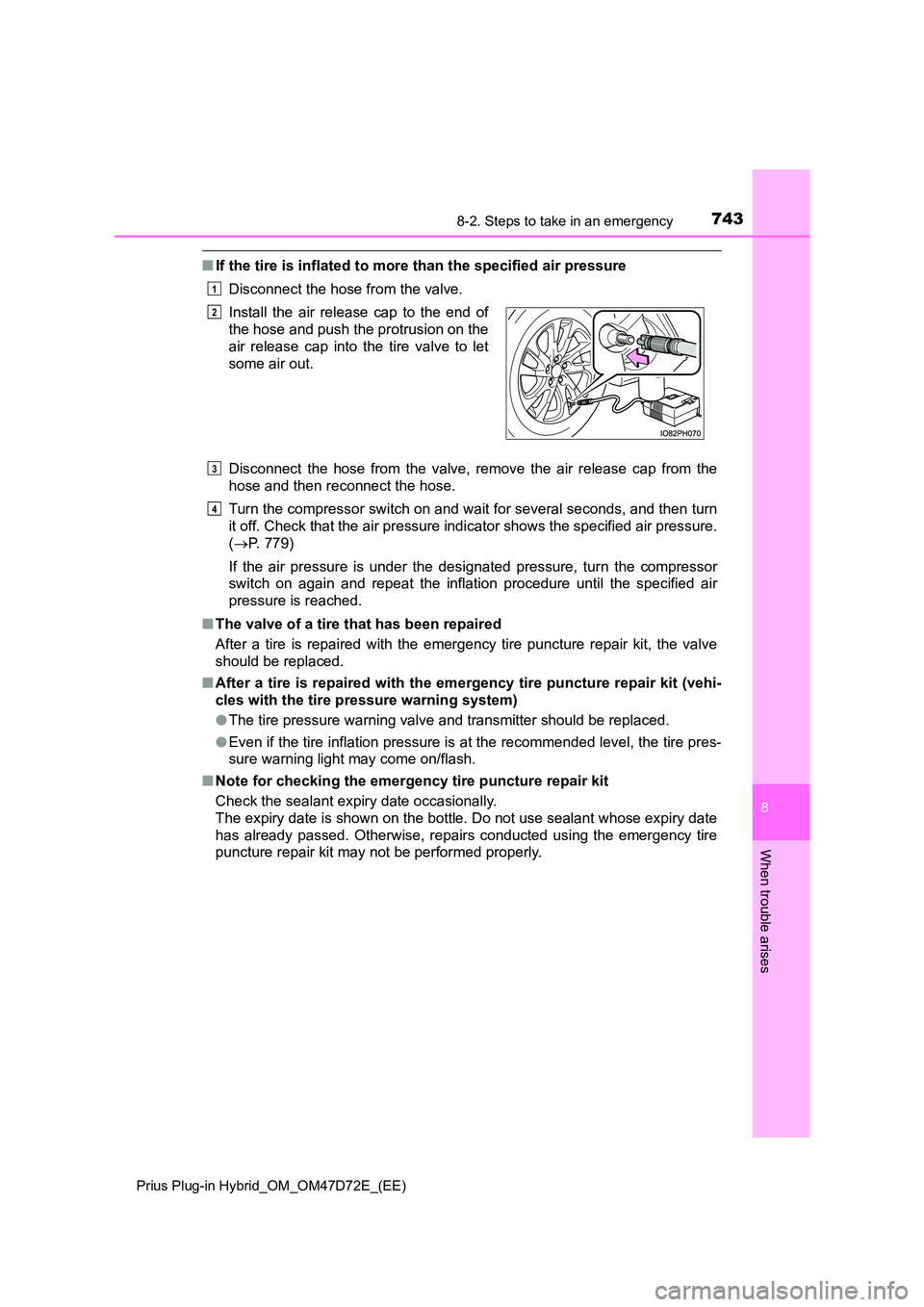 TOYOTA PRIUS PLUG-IN HYBRID 2020  Owners Manual 7438-2. Steps to take in an emergency 
Prius Plug-in Hybrid_OM_OM47D72E_(EE)
8
When trouble arises
■ If the tire is inflated to more than the specified air pressure 
Disconnect the hose from the val