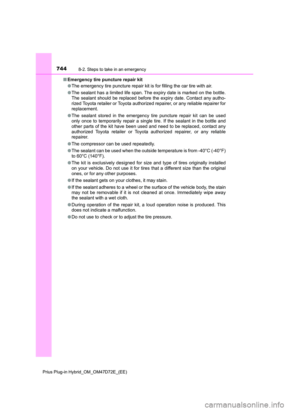 TOYOTA PRIUS PLUG-IN HYBRID 2020  Owners Manual 7448-2. Steps to take in an emergency
Prius Plug-in Hybrid_OM_OM47D72E_(EE)
■Emergency tire puncture repair kit 
● The emergency tire puncture repair kit is for filling the car tire with air. 
●