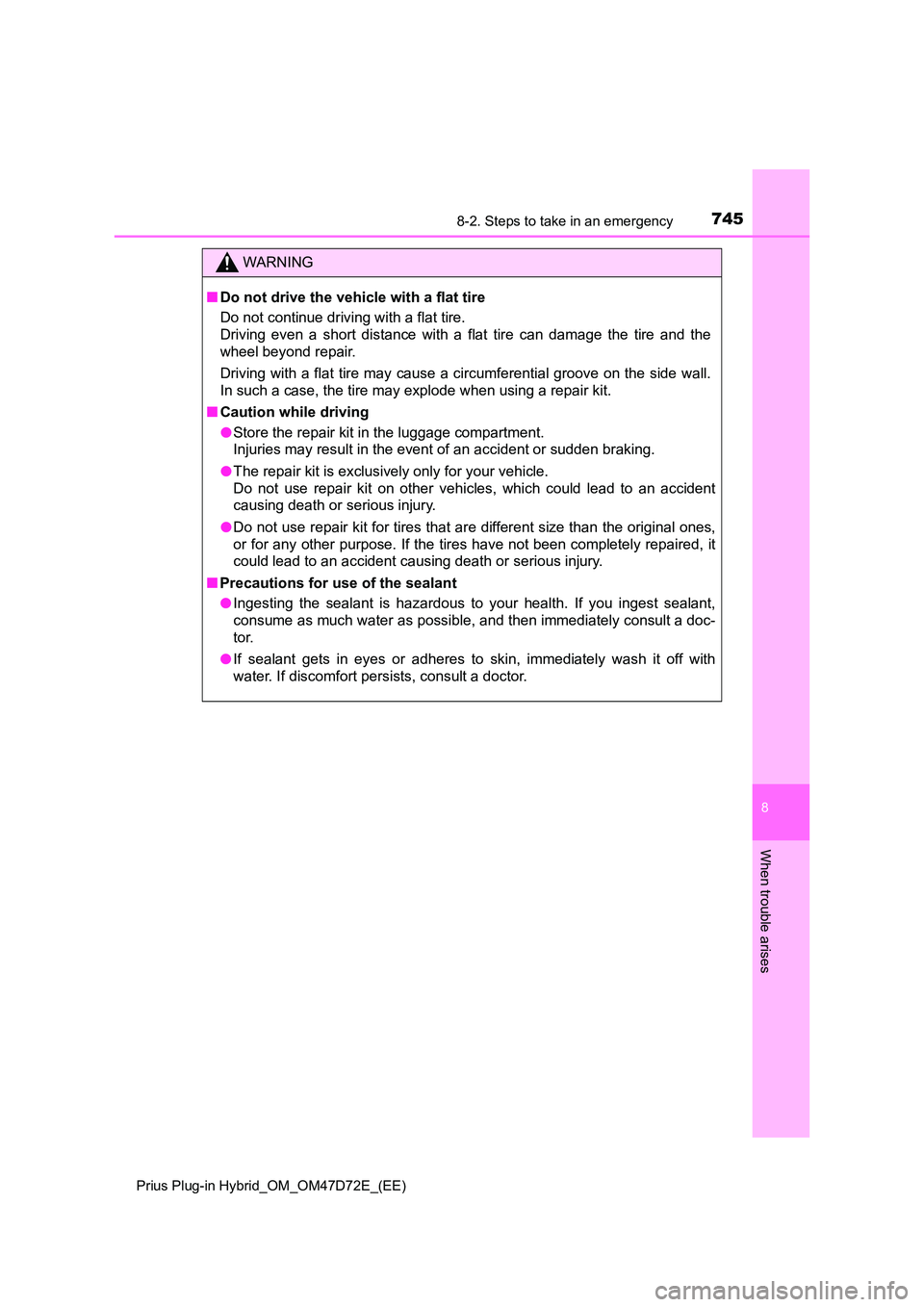 TOYOTA PRIUS PLUG-IN HYBRID 2020  Owners Manual 7458-2. Steps to take in an emergency 
Prius Plug-in Hybrid_OM_OM47D72E_(EE)
8
When trouble arises
WARNING
■ Do not drive the vehicle with a flat tire 
Do not continue driving with a flat tire. 
Dri