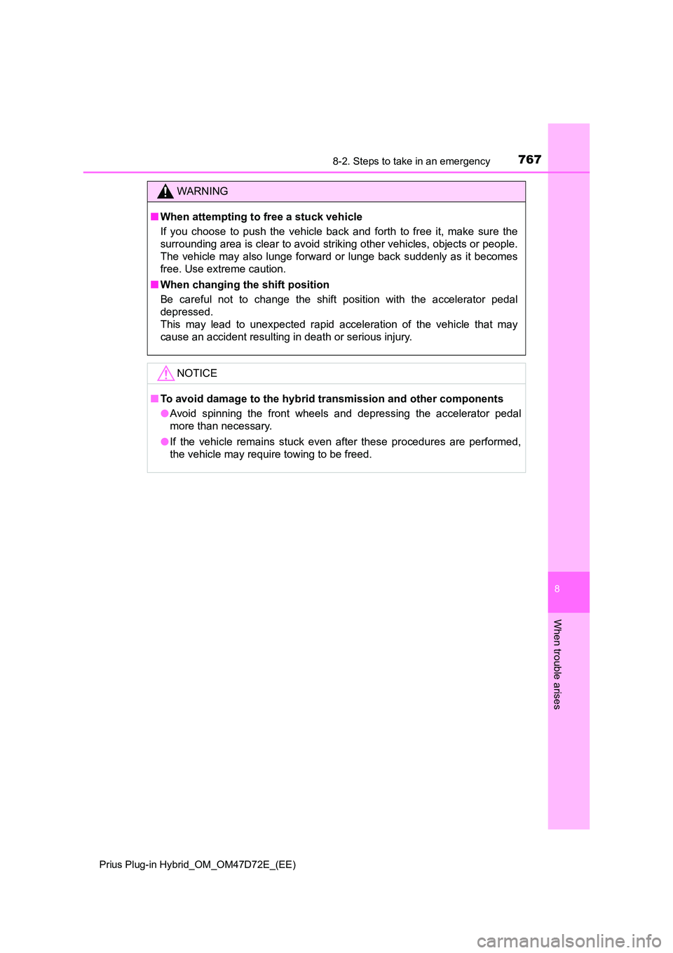 TOYOTA PRIUS PLUG-IN HYBRID 2020  Owners Manual 7678-2. Steps to take in an emergency 
Prius Plug-in Hybrid_OM_OM47D72E_(EE)
8
When trouble arises
WARNING
■ When attempting to free a stuck vehicle 
If you choose to push the vehicle back and forth
