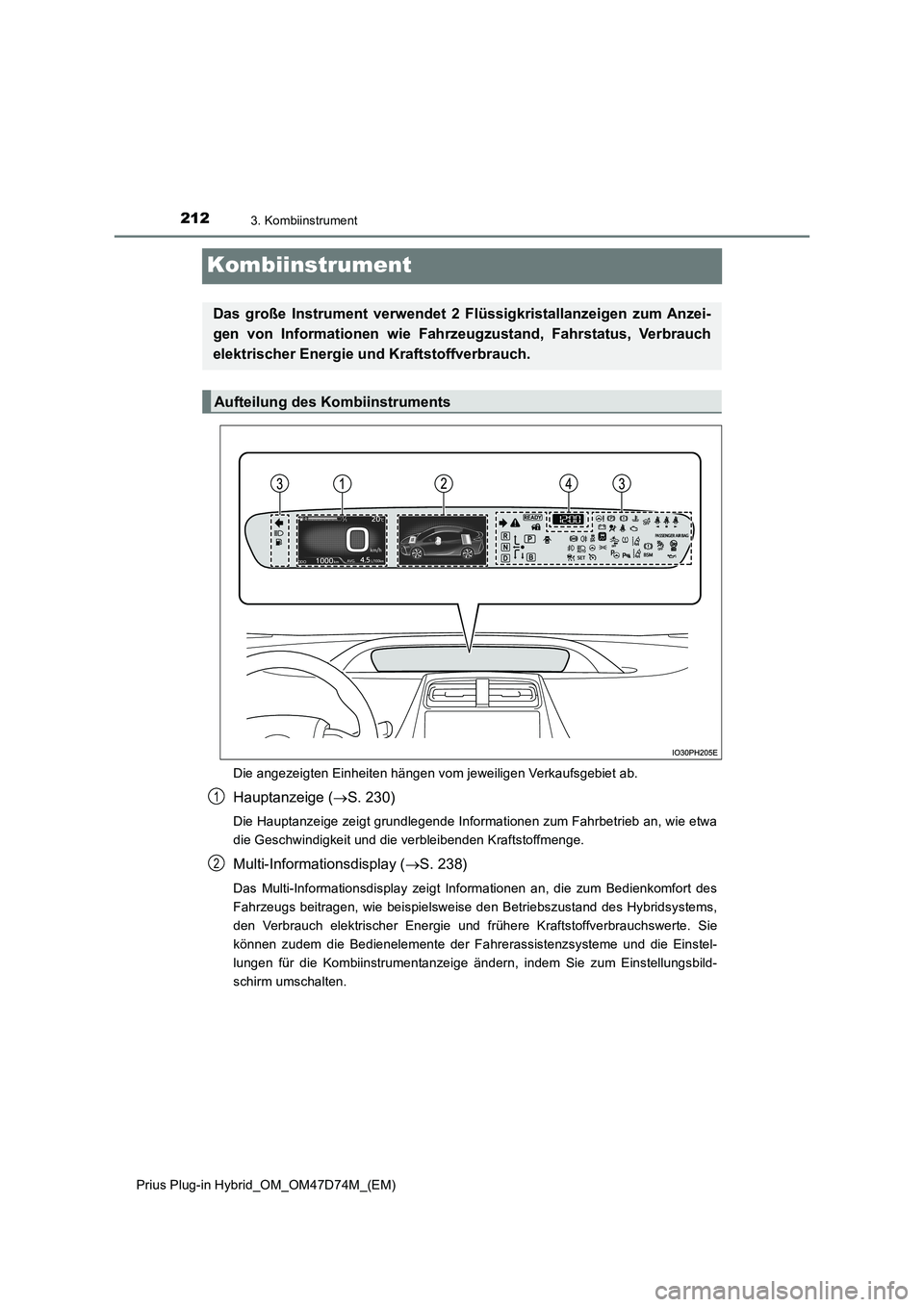 TOYOTA PRIUS PLUG-IN HYBRID 2020  Betriebsanleitungen (in German) 2123. Kombiinstrument
Prius Plug-in Hybrid_OM_OM47D74M_(EM)
Kombiinstrument
Die angezeigten Einheiten hängen vom jeweiligen Verkaufsgebiet ab.
Hauptanzeige (S. 230)
Die Hauptanzeige zeigt grundleg