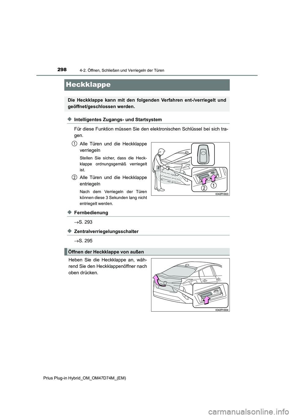 TOYOTA PRIUS PLUG-IN HYBRID 2020  Betriebsanleitungen (in German) 2984-2. Öffnen, Schließen und Verriegeln der Türen
Prius Plug-in Hybrid_OM_OM47D74M_(EM)
Heckklappe
◆Intelligentes Zugangs- und Startsystem 
Für diese Funktion müssen Sie den elektronischen Sch