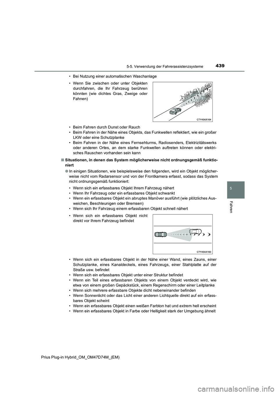 TOYOTA PRIUS PLUG-IN HYBRID 2020 Betriebsanleitungen (in German) 4395-5. Verwendung der Fahrerassistenzsysteme
Prius Plug-in Hybrid_OM_OM47D74M_(EM)
5
Fahren
• Bei Nutzung einer automatischen Waschanlage
• Beim Fahren durch Dunst oder Rauch
• Beim Fahren in d TOYOTA PRIUS PLUG-IN HYBRID 2020 Betriebsanleitungen (in German) 4395-5. Verwendung der Fahrerassistenzsysteme
Prius Plug-in Hybrid_OM_OM47D74M_(EM)
5
Fahren
• Bei Nutzung einer automatischen Waschanlage
• Beim Fahren durch Dunst oder Rauch
• Beim Fahren in d