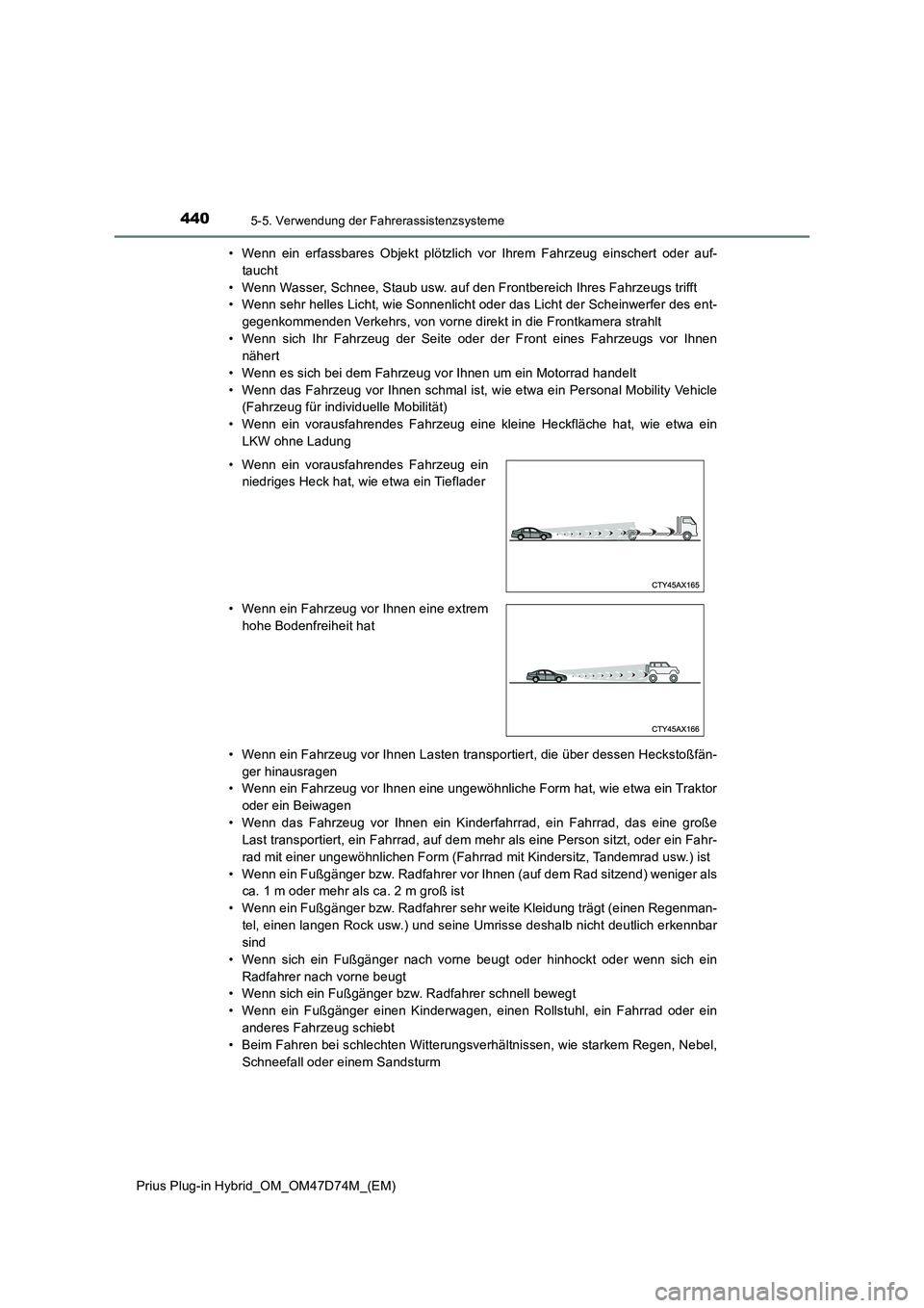 TOYOTA PRIUS PLUG-IN HYBRID 2020 Betriebsanleitungen (in German) 4405-5. Verwendung der Fahrerassistenzsysteme
Prius Plug-in Hybrid_OM_OM47D74M_(EM)• Wenn ein erfassbares Objekt plötzlich vor Ihrem Fahrzeug einschert oder auf-
taucht
• Wenn Wasser, Schnee, Sta TOYOTA PRIUS PLUG-IN HYBRID 2020 Betriebsanleitungen (in German) 4405-5. Verwendung der Fahrerassistenzsysteme
Prius Plug-in Hybrid_OM_OM47D74M_(EM)• Wenn ein erfassbares Objekt plötzlich vor Ihrem Fahrzeug einschert oder auf-
taucht
• Wenn Wasser, Schnee, Sta