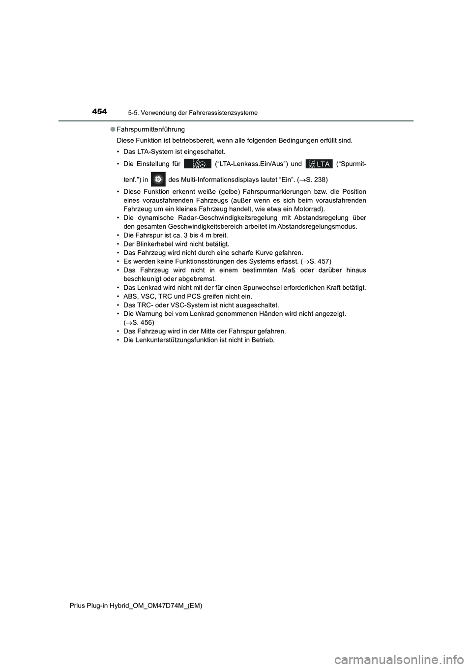 TOYOTA PRIUS PLUG-IN HYBRID 2020 Betriebsanleitungen (in German) 4545-5. Verwendung der Fahrerassistenzsysteme
Prius Plug-in Hybrid_OM_OM47D74M_(EM)●Fahrspurmittenführung
Diese Funktion ist betriebsbereit, wenn alle folgenden Bedingungen erfüllt sind.
• Das L TOYOTA PRIUS PLUG-IN HYBRID 2020 Betriebsanleitungen (in German) 4545-5. Verwendung der Fahrerassistenzsysteme
Prius Plug-in Hybrid_OM_OM47D74M_(EM)●Fahrspurmittenführung
Diese Funktion ist betriebsbereit, wenn alle folgenden Bedingungen erfüllt sind.
• Das L