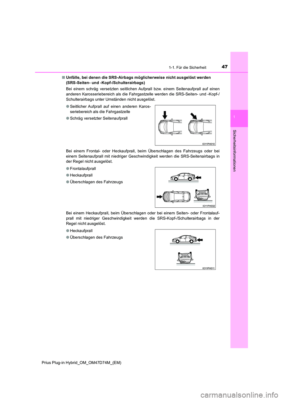 TOYOTA PRIUS PLUG-IN HYBRID 2020 Betriebsanleitungen (in German) 471-1. Für die Sicherheit
1
Prius Plug-in Hybrid_OM_OM47D74M_(EM)
Sicherheitsinformationen
■Unfälle, bei denen die SRS-Airbags möglicherweise nicht ausgelöst werden
(SRS-Seiten- und -Kopf-/Sch TOYOTA PRIUS PLUG-IN HYBRID 2020 Betriebsanleitungen (in German) 471-1. Für die Sicherheit
1
Prius Plug-in Hybrid_OM_OM47D74M_(EM)
Sicherheitsinformationen
■Unfälle, bei denen die SRS-Airbags möglicherweise nicht ausgelöst werden
(SRS-Seiten- und -Kopf-/Sch