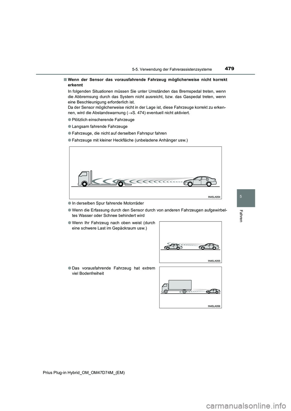 TOYOTA PRIUS PLUG-IN HYBRID 2020 Betriebsanleitungen (in German) 4795-5. Verwendung der Fahrerassistenzsysteme
Prius Plug-in Hybrid_OM_OM47D74M_(EM)
5
Fahren
■Wenn der Sensor das vorausfahrende Fahrzeug möglicherweise nicht korrekt
erkennt
In folgenden Situation TOYOTA PRIUS PLUG-IN HYBRID 2020 Betriebsanleitungen (in German) 4795-5. Verwendung der Fahrerassistenzsysteme
Prius Plug-in Hybrid_OM_OM47D74M_(EM)
5
Fahren
■Wenn der Sensor das vorausfahrende Fahrzeug möglicherweise nicht korrekt
erkennt
In folgenden Situation