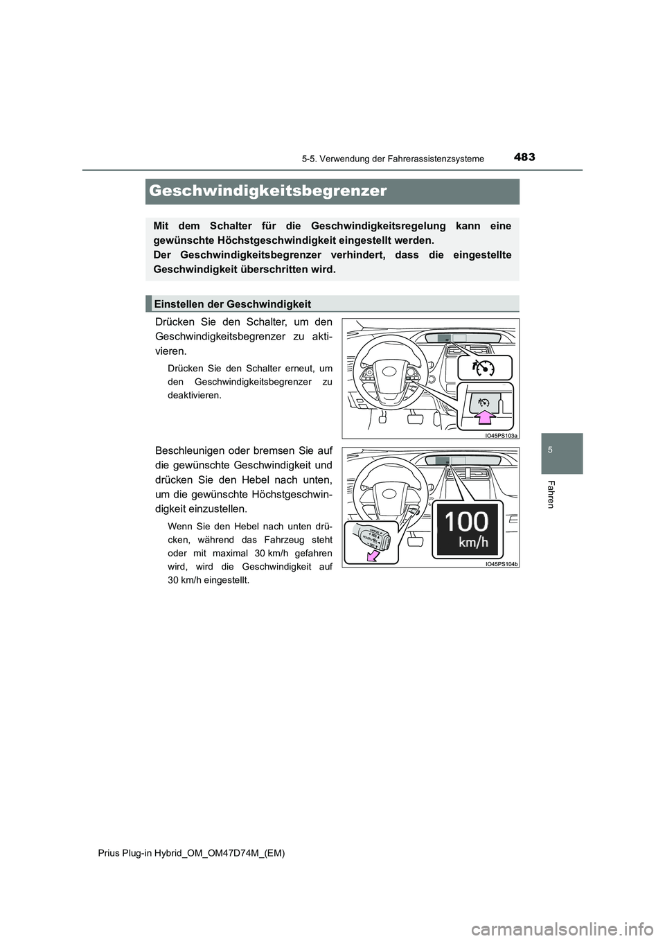TOYOTA PRIUS PLUG-IN HYBRID 2020  Betriebsanleitungen (in German) 4835-5. Verwendung der Fahrerassistenzsysteme
Prius Plug-in Hybrid_OM_OM47D74M_(EM)
5
Fahren
Geschwindigkeitsbegrenzer
Drücken Sie den Schalter, um den
Geschwindigkeitsbegrenzer zu akti-
vieren.
Drü