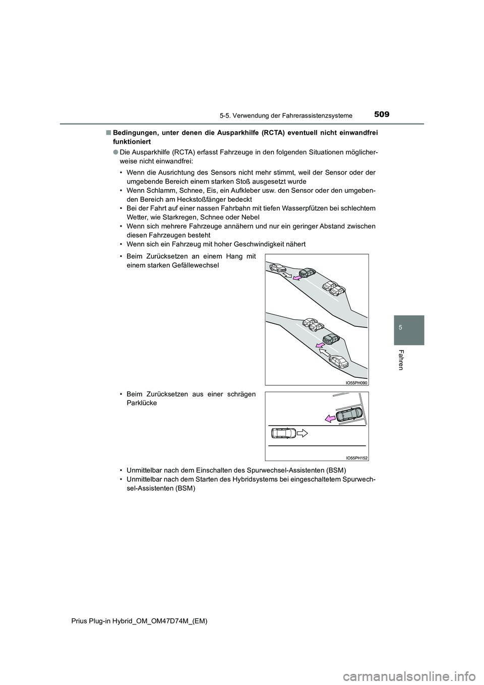 TOYOTA PRIUS PLUG-IN HYBRID 2020 Betriebsanleitungen (in German) 5095-5. Verwendung der Fahrerassistenzsysteme
Prius Plug-in Hybrid_OM_OM47D74M_(EM)
5
Fahren
■Bedingungen, unter denen die Ausparkhilfe (RCTA) eventuell nicht einwandfrei
funktioniert
● Die Ausp TOYOTA PRIUS PLUG-IN HYBRID 2020 Betriebsanleitungen (in German) 5095-5. Verwendung der Fahrerassistenzsysteme
Prius Plug-in Hybrid_OM_OM47D74M_(EM)
5
Fahren
■Bedingungen, unter denen die Ausparkhilfe (RCTA) eventuell nicht einwandfrei
funktioniert
● Die Ausp