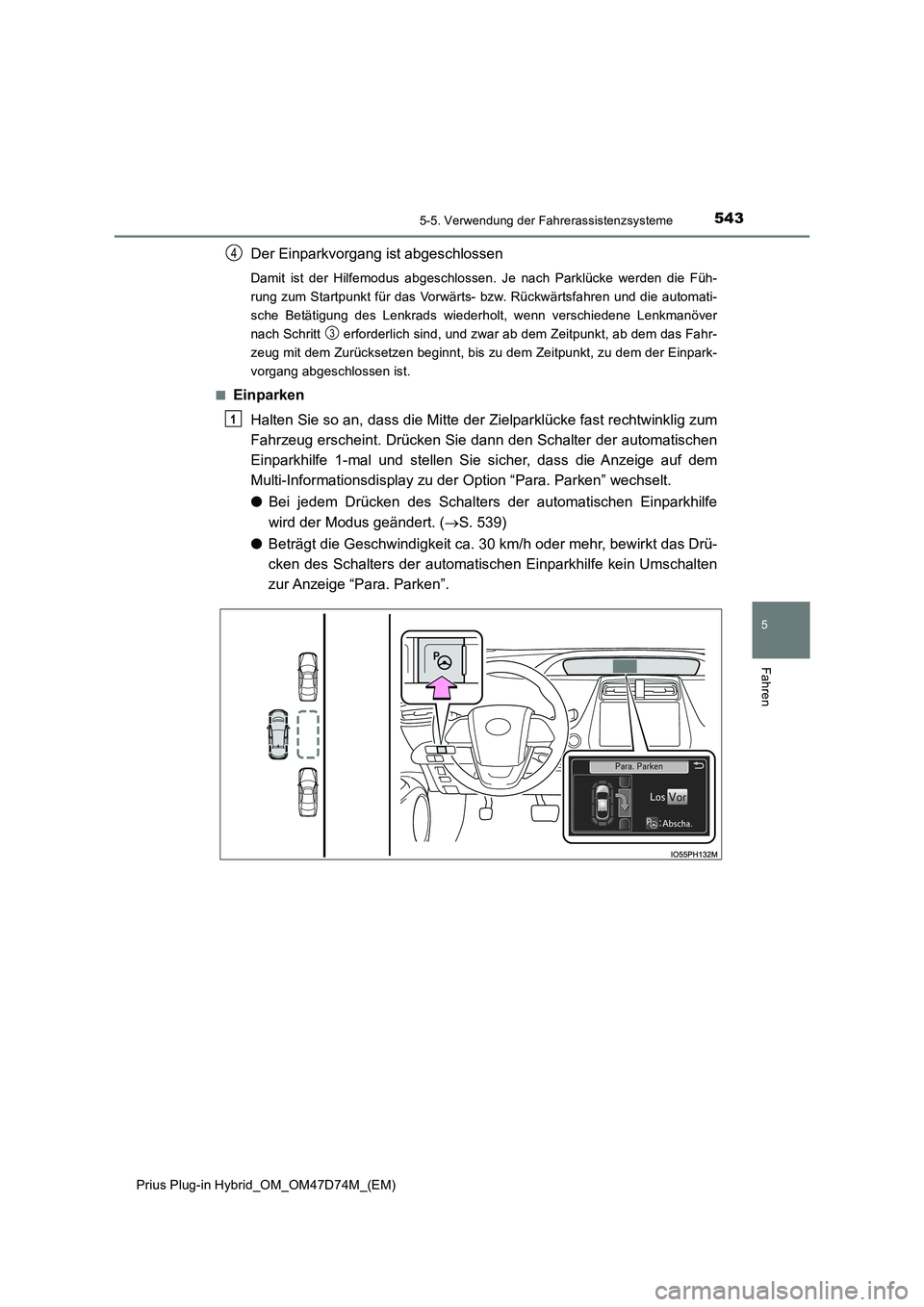 TOYOTA PRIUS PLUG-IN HYBRID 2020 Betriebsanleitungen (in German) 5435-5. Verwendung der Fahrerassistenzsysteme
Prius Plug-in Hybrid_OM_OM47D74M_(EM)
5
Fahren
Der Einparkvorgang ist abgeschlossen
Damit ist der Hilfemodus abgeschlossen. Je nach Parklücke werden die TOYOTA PRIUS PLUG-IN HYBRID 2020 Betriebsanleitungen (in German) 5435-5. Verwendung der Fahrerassistenzsysteme
Prius Plug-in Hybrid_OM_OM47D74M_(EM)
5
Fahren
Der Einparkvorgang ist abgeschlossen
Damit ist der Hilfemodus abgeschlossen. Je nach Parklücke werden die