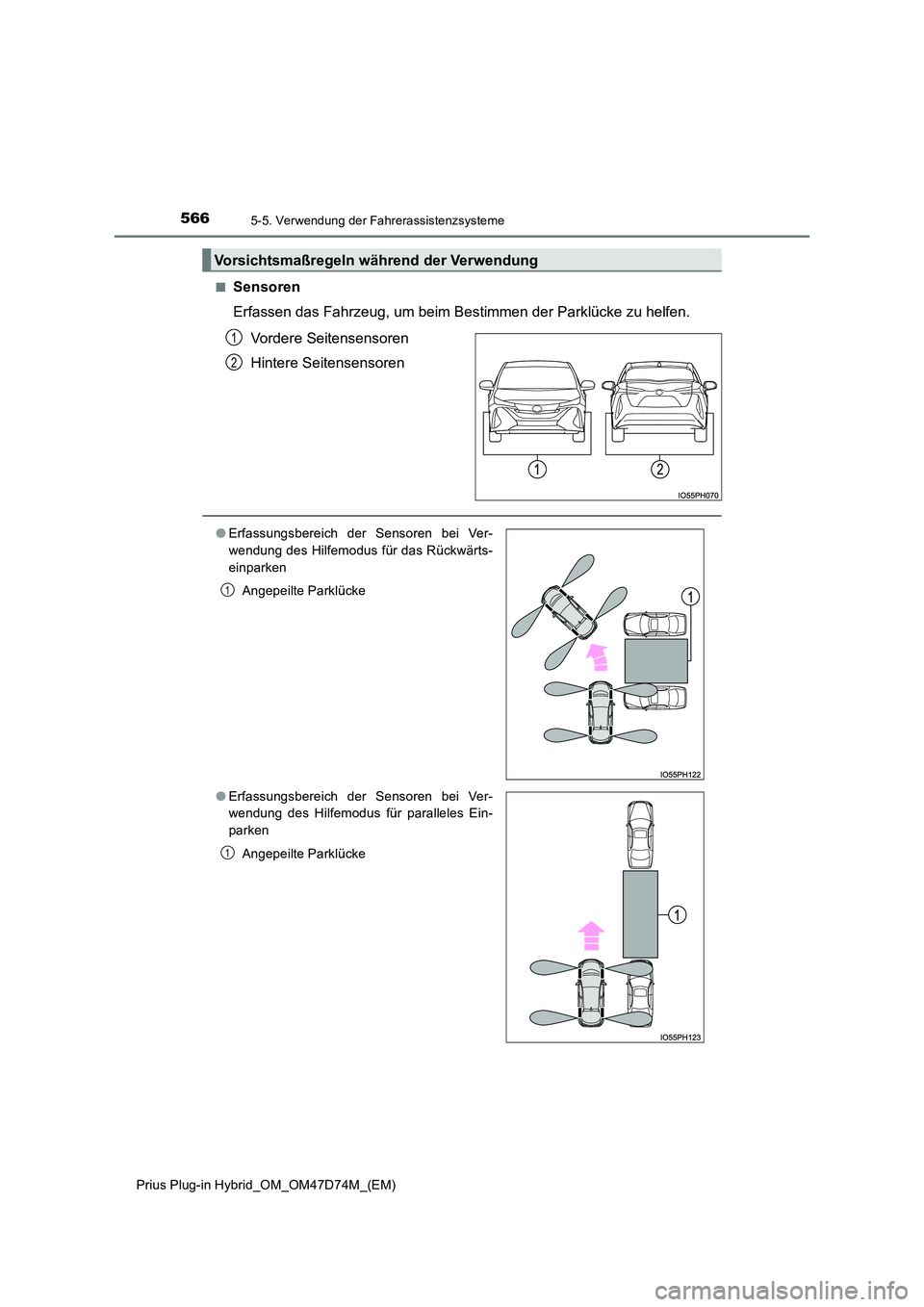 TOYOTA PRIUS PLUG-IN HYBRID 2020  Betriebsanleitungen (in German) 5665-5. Verwendung der Fahrerassistenzsysteme
Prius Plug-in Hybrid_OM_OM47D74M_(EM) 
■Sensoren 
Erfassen das Fahrzeug, um beim Bestimmen der Parklücke zu helfen.  
Vordere Seitensensoren 
Hintere S