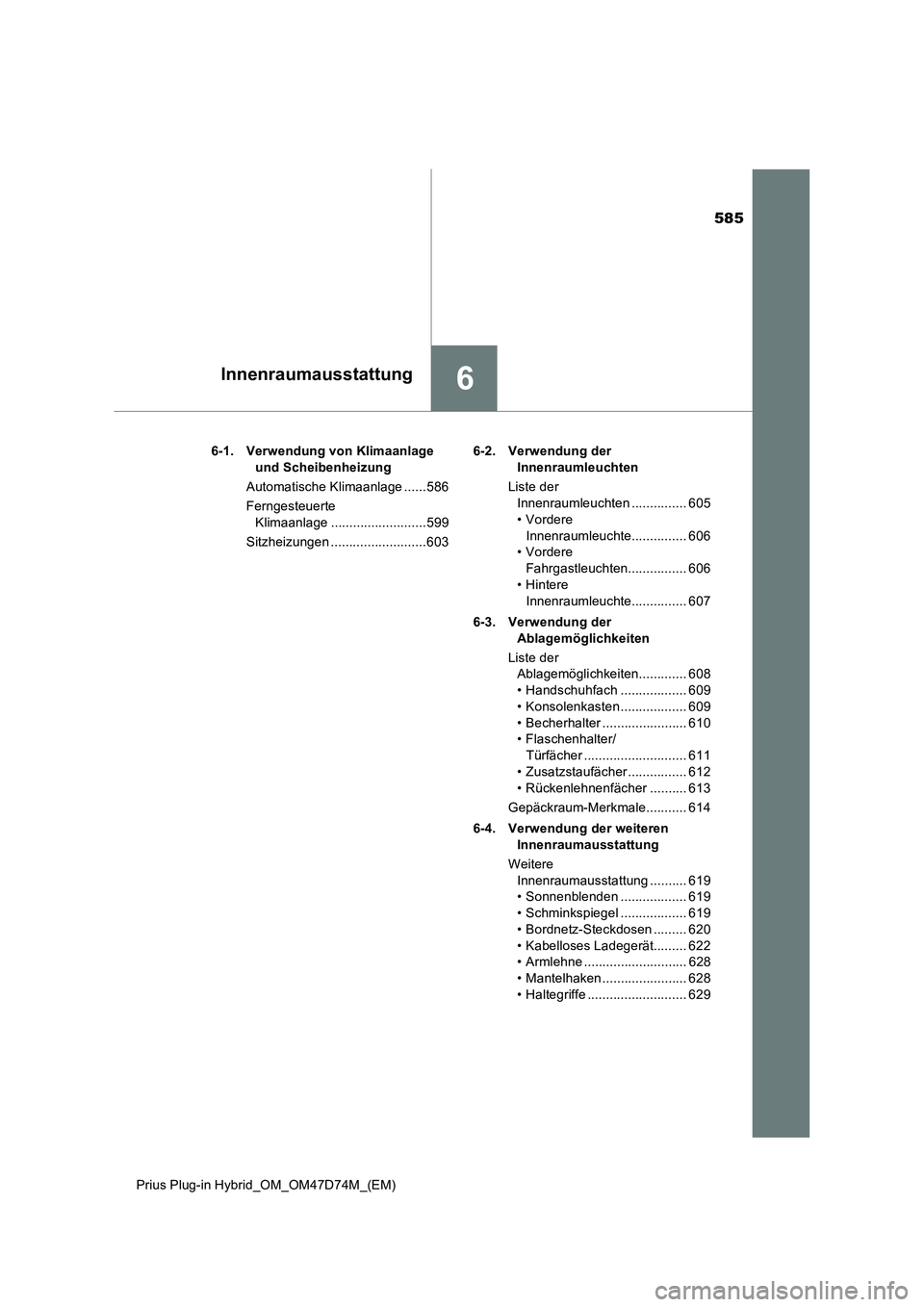 TOYOTA PRIUS PLUG-IN HYBRID 2020 Betriebsanleitungen (in German) 585
6Innenraumausstattung
Prius Plug-in Hybrid_OM_OM47D74M_(EM)6-1. Verwendung von Klimaanlage
und Scheibenheizung
Automatische Klimaanlage ......586
Ferngesteuerte
Klimaanlage ..................... TOYOTA PRIUS PLUG-IN HYBRID 2020 Betriebsanleitungen (in German) 585
6Innenraumausstattung
Prius Plug-in Hybrid_OM_OM47D74M_(EM)6-1. Verwendung von Klimaanlage
und Scheibenheizung
Automatische Klimaanlage ......586
Ferngesteuerte
Klimaanlage .....................