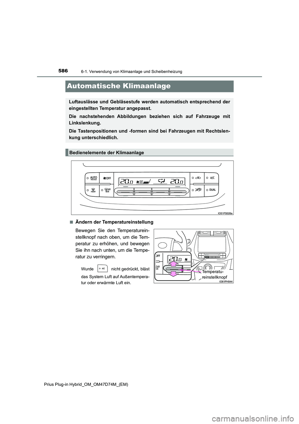 TOYOTA PRIUS PLUG-IN HYBRID 2020  Betriebsanleitungen (in German) 5866-1. Verwendung von Klimaanlage und Scheibenheizung
Prius Plug-in Hybrid_OM_OM47D74M_(EM)
Automatische Klimaanlage
■Ändern der Temperatureinstellung 
Bewegen Sie den Temperaturein- 
stellknopf n