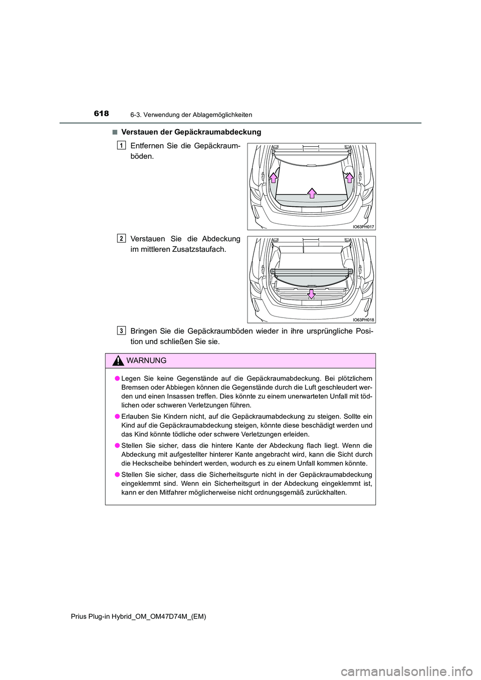 TOYOTA PRIUS PLUG-IN HYBRID 2020  Betriebsanleitungen (in German) 6186-3. Verwendung der Ablagemöglichkeiten
Prius Plug-in Hybrid_OM_OM47D74M_(EM) 
■Verstauen der Gepäckraumabdeckung 
Entfernen Sie die Gepäckraum- 
böden. 
Verstauen Sie die Abdeckung 
im mittl