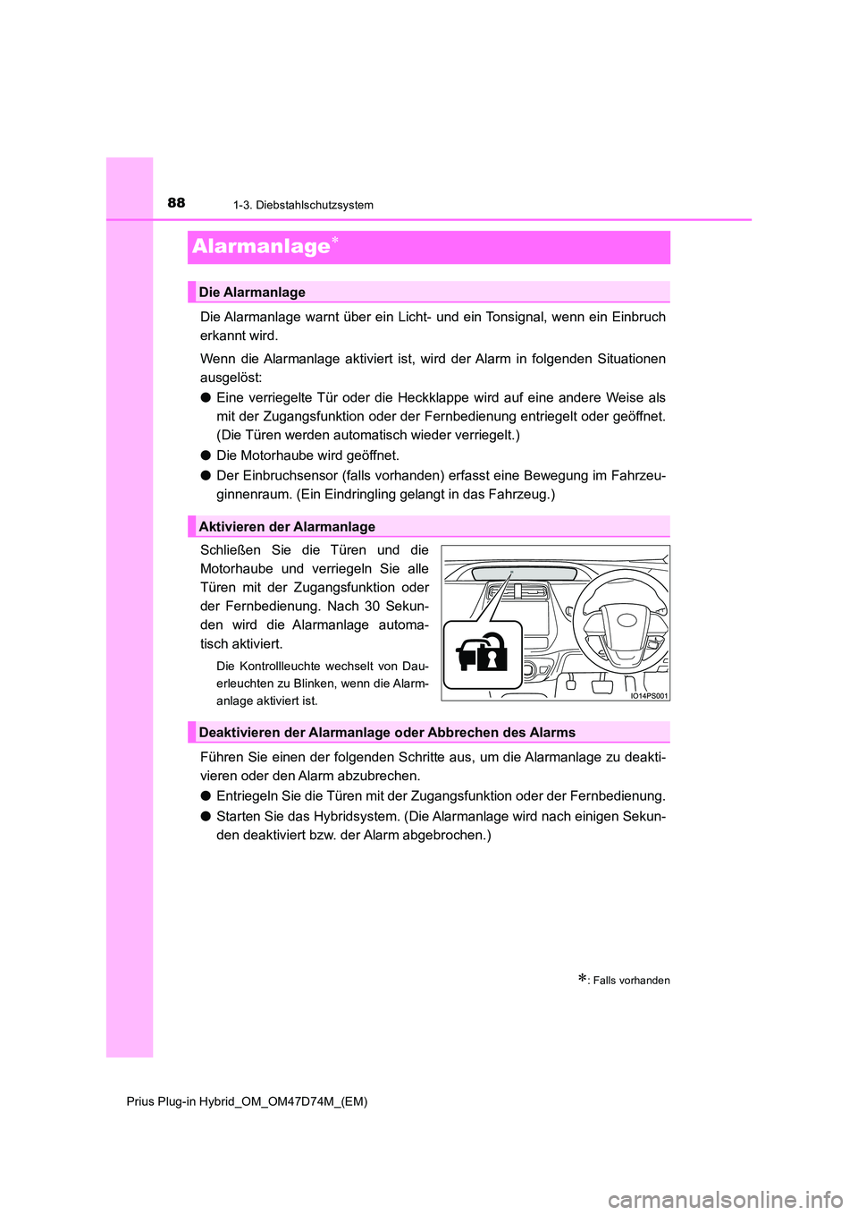 TOYOTA PRIUS PLUG-IN HYBRID 2020 Betriebsanleitungen (in German) 881-3. Diebstahlschutzsystem
Prius Plug-in Hybrid_OM_OM47D74M_(EM)
Alarmanlage
Die Alarmanlage warnt über ein Licht- und ein Tonsignal, wenn ein Einbruch
erkannt wird.
Wenn die Alarmanlage akt TOYOTA PRIUS PLUG-IN HYBRID 2020 Betriebsanleitungen (in German) 881-3. Diebstahlschutzsystem
Prius Plug-in Hybrid_OM_OM47D74M_(EM)
Alarmanlage
Die Alarmanlage warnt über ein Licht- und ein Tonsignal, wenn ein Einbruch
erkannt wird.
Wenn die Alarmanlage akt