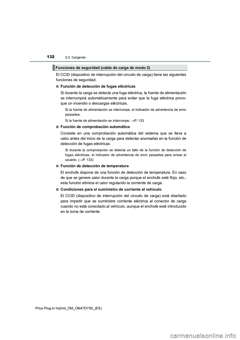 TOYOTA PRIUS PLUG-IN HYBRID 2020 Manual del propietario (in Spanish) 1322-2. Cargando
Prius Plug-in Hybrid_OM_OM47D75S_(ES)
El CCID (dispositivo de interrupción del circuito de carga) tiene las siguientes
funciones de seguridad.
■Función de detección de fugas elé TOYOTA PRIUS PLUG-IN HYBRID 2020 Manual del propietario (in Spanish) 1322-2. Cargando
Prius Plug-in Hybrid_OM_OM47D75S_(ES)
El CCID (dispositivo de interrupción del circuito de carga) tiene las siguientes
funciones de seguridad.
■Función de detección de fugas elé