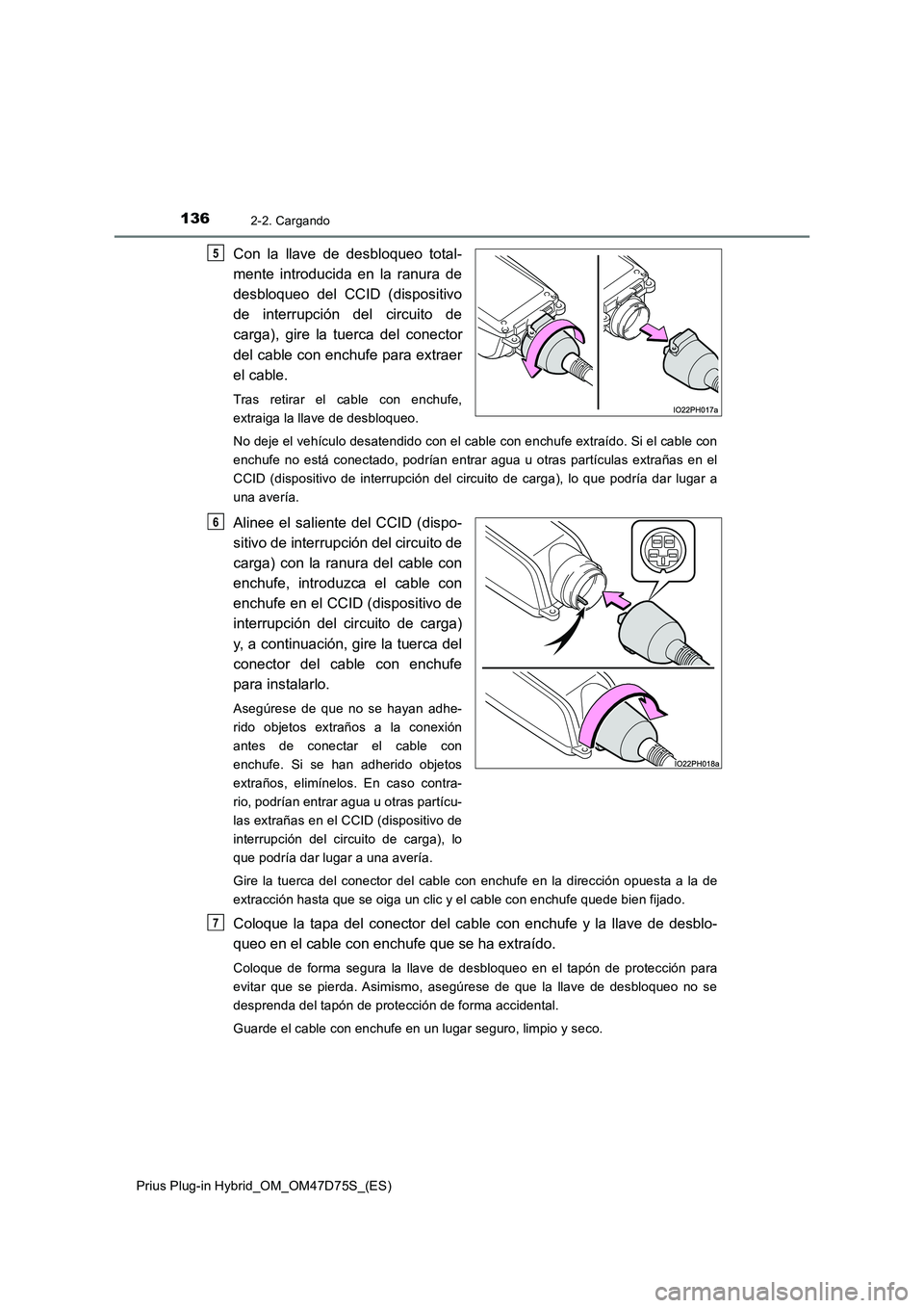 TOYOTA PRIUS PLUG-IN HYBRID 2020 Manual del propietario (in Spanish) 1362-2. Cargando
Prius Plug-in Hybrid_OM_OM47D75S_(ES)
Con la llave de desbloqueo total-
mente introducida en la ranura de
desbloqueo del CCID (dispositivo
de interrupción del circuito de
carga), gir TOYOTA PRIUS PLUG-IN HYBRID 2020 Manual del propietario (in Spanish) 1362-2. Cargando
Prius Plug-in Hybrid_OM_OM47D75S_(ES)
Con la llave de desbloqueo total-
mente introducida en la ranura de
desbloqueo del CCID (dispositivo
de interrupción del circuito de
carga), gir