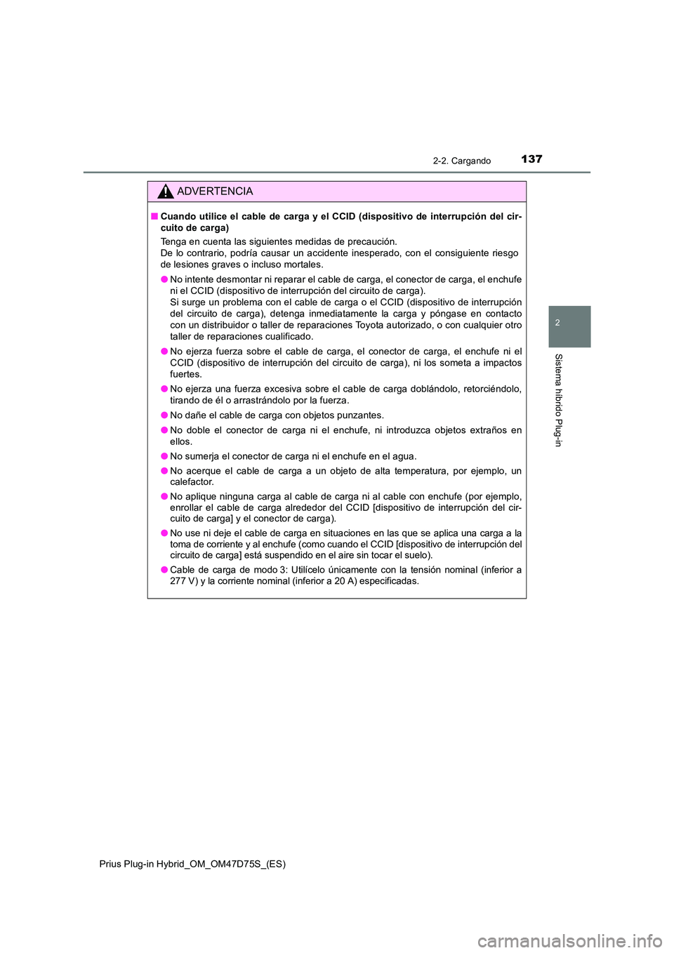 TOYOTA PRIUS PLUG-IN HYBRID 2020 Manual del propietario (in Spanish) 1372-2. Cargando
2
Sistema híbrido Plug-in
Prius Plug-in Hybrid_OM_OM47D75S_(ES)
ADVERTENCIA
■Cuando utilice el cable de carga y el CCID (dispositivo de interrupción del cir-
cuito de carga)
Ten TOYOTA PRIUS PLUG-IN HYBRID 2020 Manual del propietario (in Spanish) 1372-2. Cargando
2
Sistema híbrido Plug-in
Prius Plug-in Hybrid_OM_OM47D75S_(ES)
ADVERTENCIA
■Cuando utilice el cable de carga y el CCID (dispositivo de interrupción del cir-
cuito de carga)
Ten
