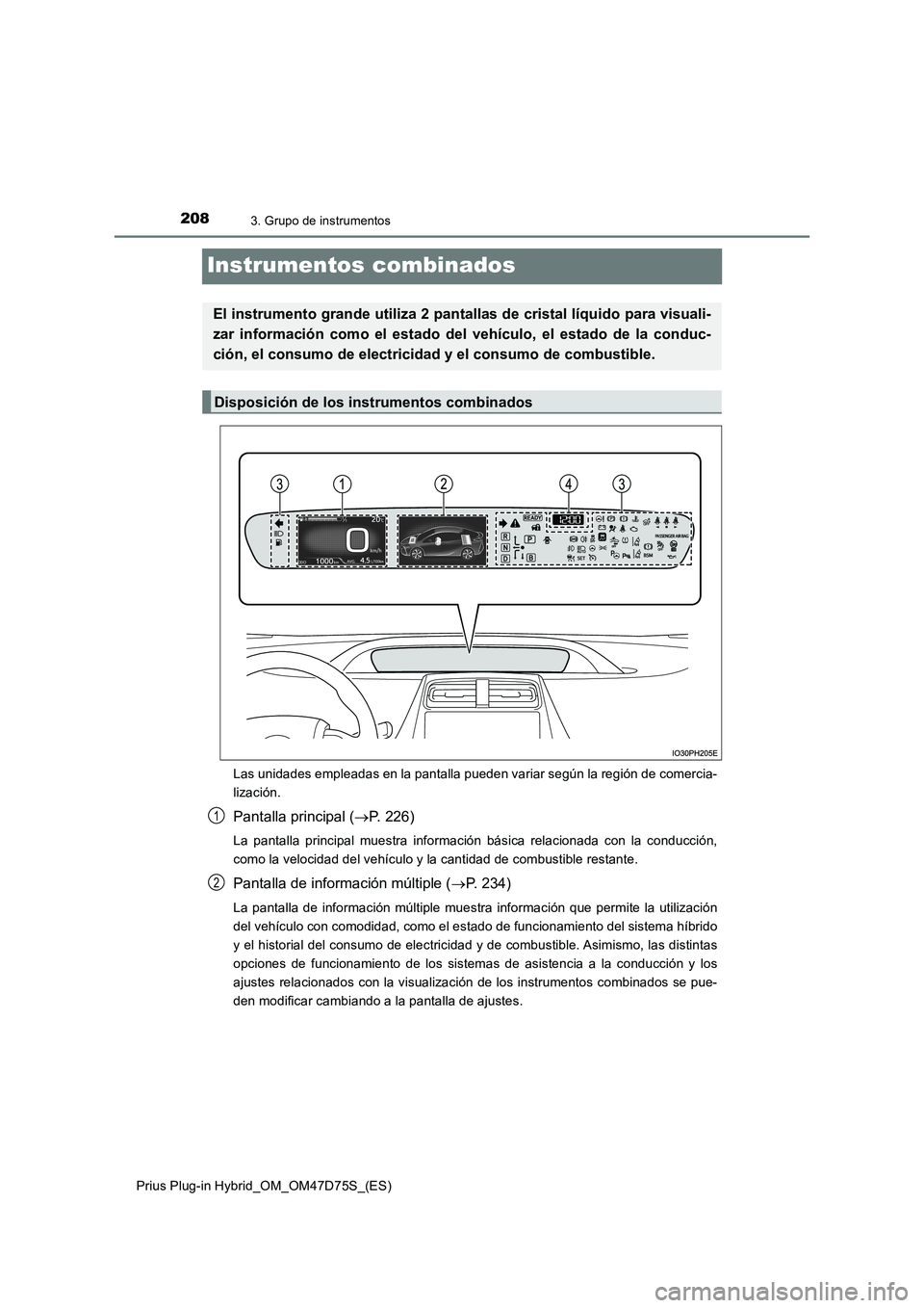 TOYOTA PRIUS PLUG-IN HYBRID 2020 Manual del propietario (in Spanish) 2083. Grupo de instrumentos
Prius Plug-in Hybrid_OM_OM47D75S_(ES)
Instrumentos combinados
Las unidades empleadas en la pantalla pueden variar según la región de comercia-
lización.
Pantalla princip TOYOTA PRIUS PLUG-IN HYBRID 2020 Manual del propietario (in Spanish) 2083. Grupo de instrumentos
Prius Plug-in Hybrid_OM_OM47D75S_(ES)
Instrumentos combinados
Las unidades empleadas en la pantalla pueden variar según la región de comercia-
lización.
Pantalla princip