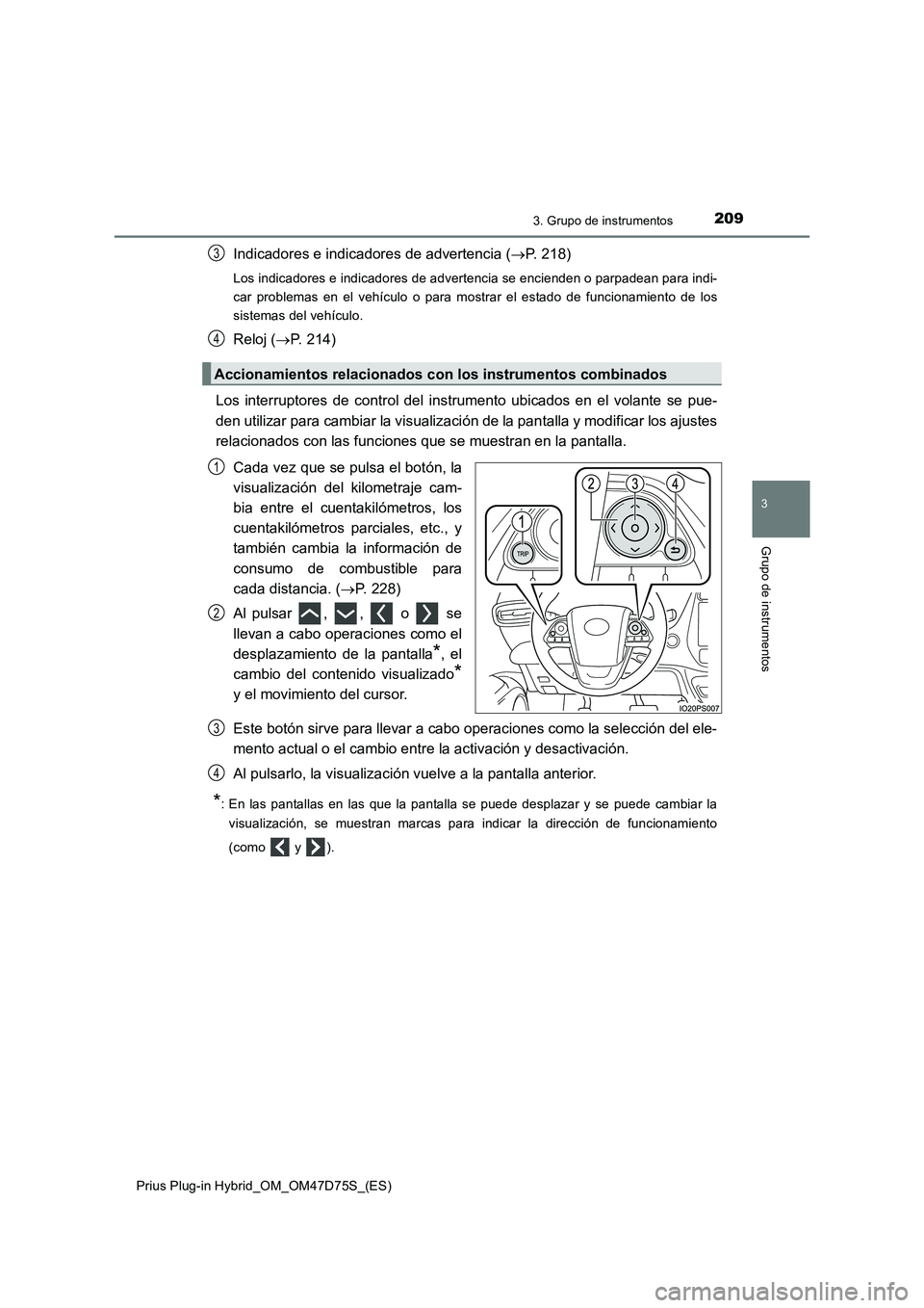 TOYOTA PRIUS PLUG-IN HYBRID 2020 Manual del propietario (in Spanish) 2093. Grupo de instrumentos
3
Grupo de instrumentos
Prius Plug-in Hybrid_OM_OM47D75S_(ES)
Indicadores e indicadores de advertencia (P. 218)
Los indicadores e indicadores de advertencia se encienden TOYOTA PRIUS PLUG-IN HYBRID 2020 Manual del propietario (in Spanish) 2093. Grupo de instrumentos
3
Grupo de instrumentos
Prius Plug-in Hybrid_OM_OM47D75S_(ES)
Indicadores e indicadores de advertencia (P. 218)
Los indicadores e indicadores de advertencia se encienden