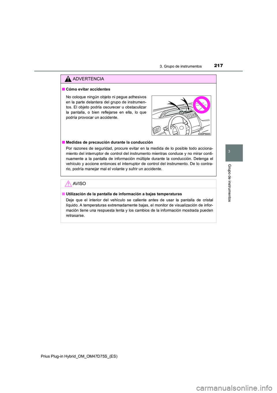 TOYOTA PRIUS PLUG-IN HYBRID 2020 Manual del propietario (in Spanish) 2173. Grupo de instrumentos
3
Grupo de instrumentos
Prius Plug-in Hybrid_OM_OM47D75S_(ES)
ADVERTENCIA
■Cómo evitar accidentes
■ Medidas de precaución durante la conducción
Por razones de segu TOYOTA PRIUS PLUG-IN HYBRID 2020 Manual del propietario (in Spanish) 2173. Grupo de instrumentos
3
Grupo de instrumentos
Prius Plug-in Hybrid_OM_OM47D75S_(ES)
ADVERTENCIA
■Cómo evitar accidentes
■ Medidas de precaución durante la conducción
Por razones de segu